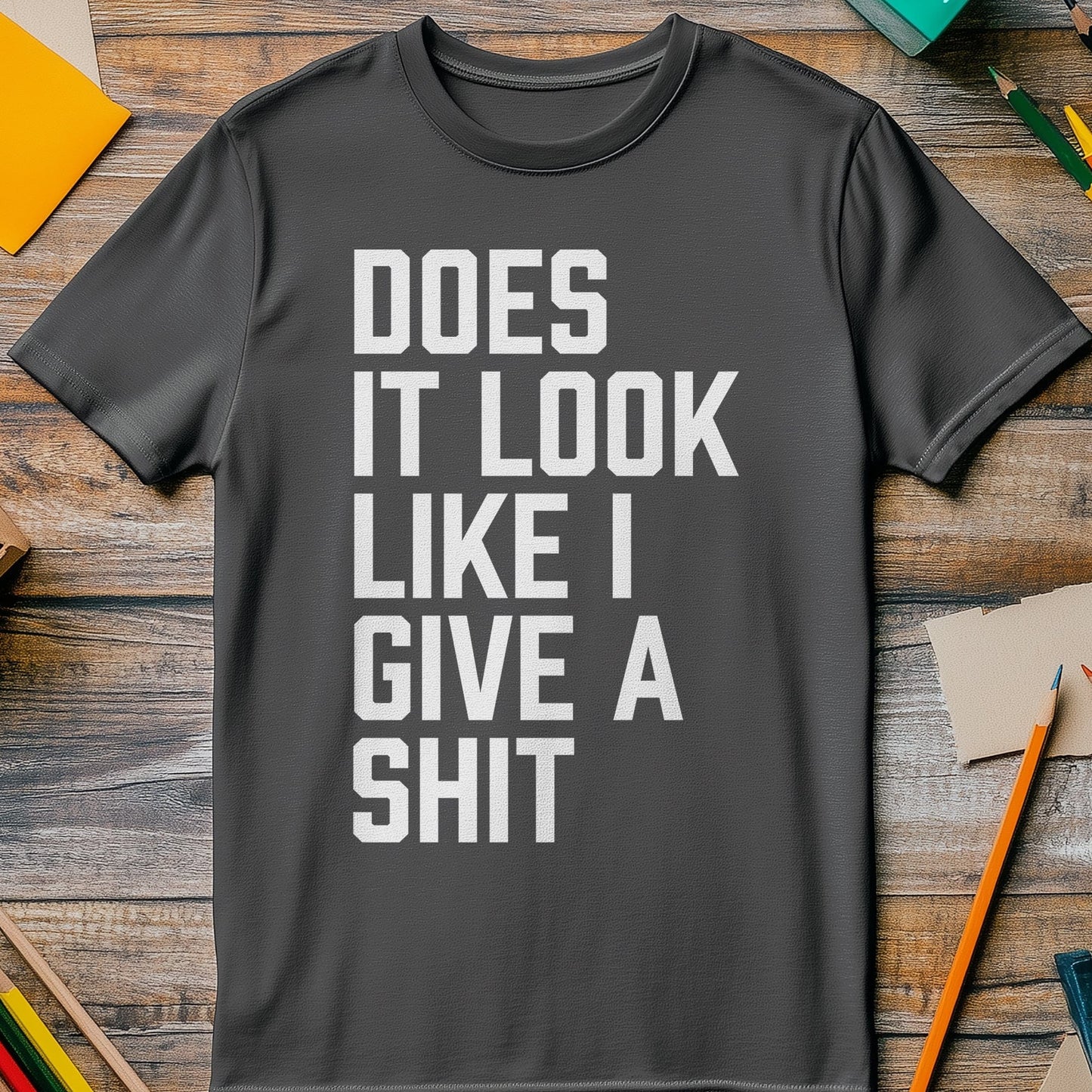 Does It Look Like Sh*t? Funny T-Shirt