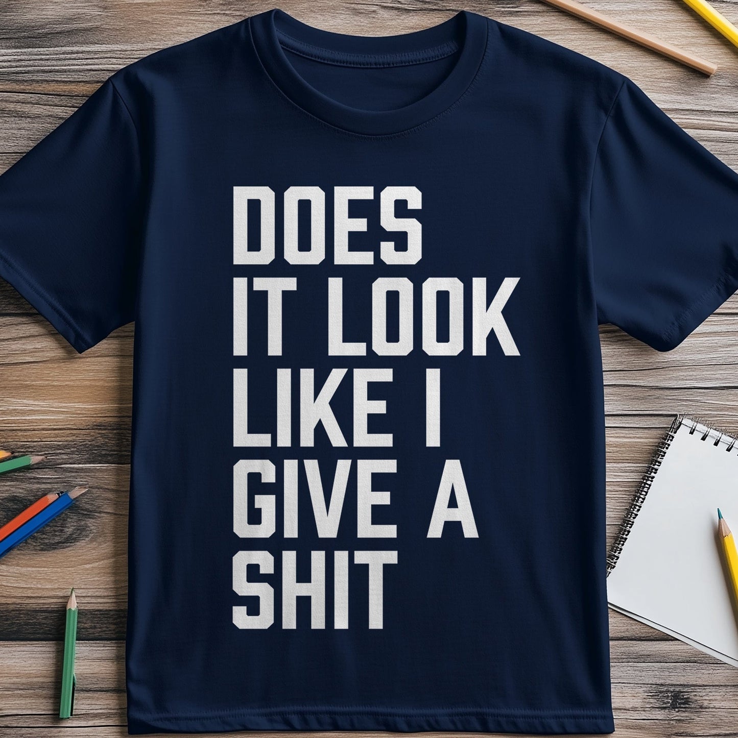 Does It Look Like Sh*t? Funny T-Shirt