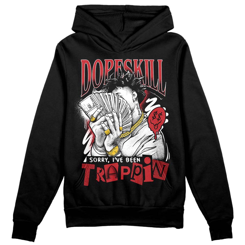 Red Taxi 12s DopeSkill Hoodie Sweatshirt Sorry I've Been Trappin Graphic