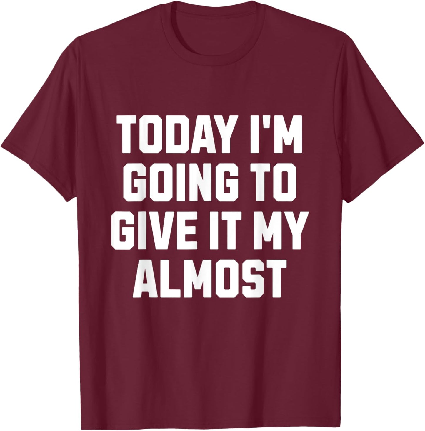 Funny Motivation Meme Today I'm Going to Give It My Almost