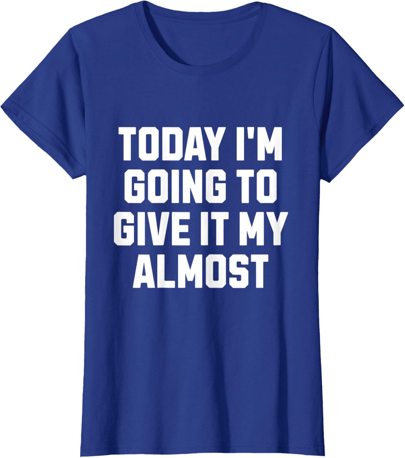 Funny Motivation Meme Today I'm Going to Give It My Almost