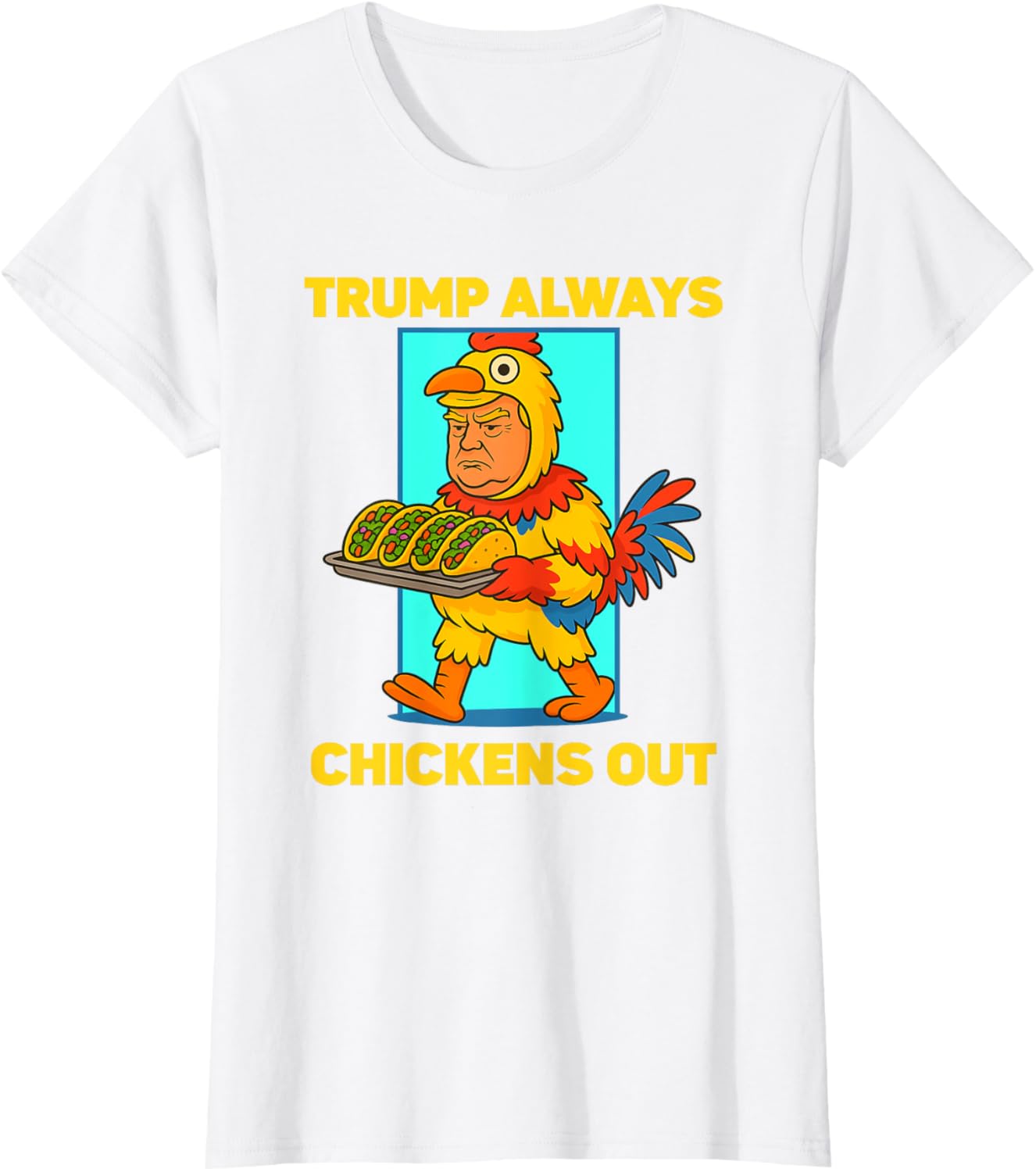 Funny taco Tuesday Trump Always Chickens Out funny meme taco