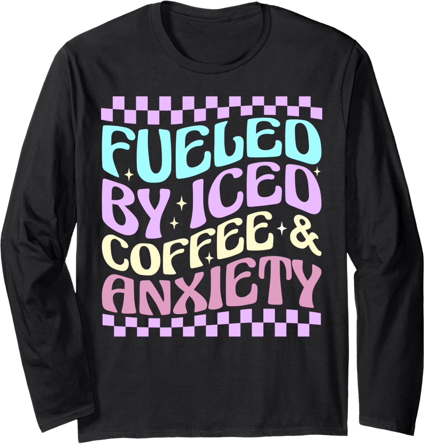 Women Fueled By Iced Coffee And Anxiety Funny Coffee Lover Long Sleeve