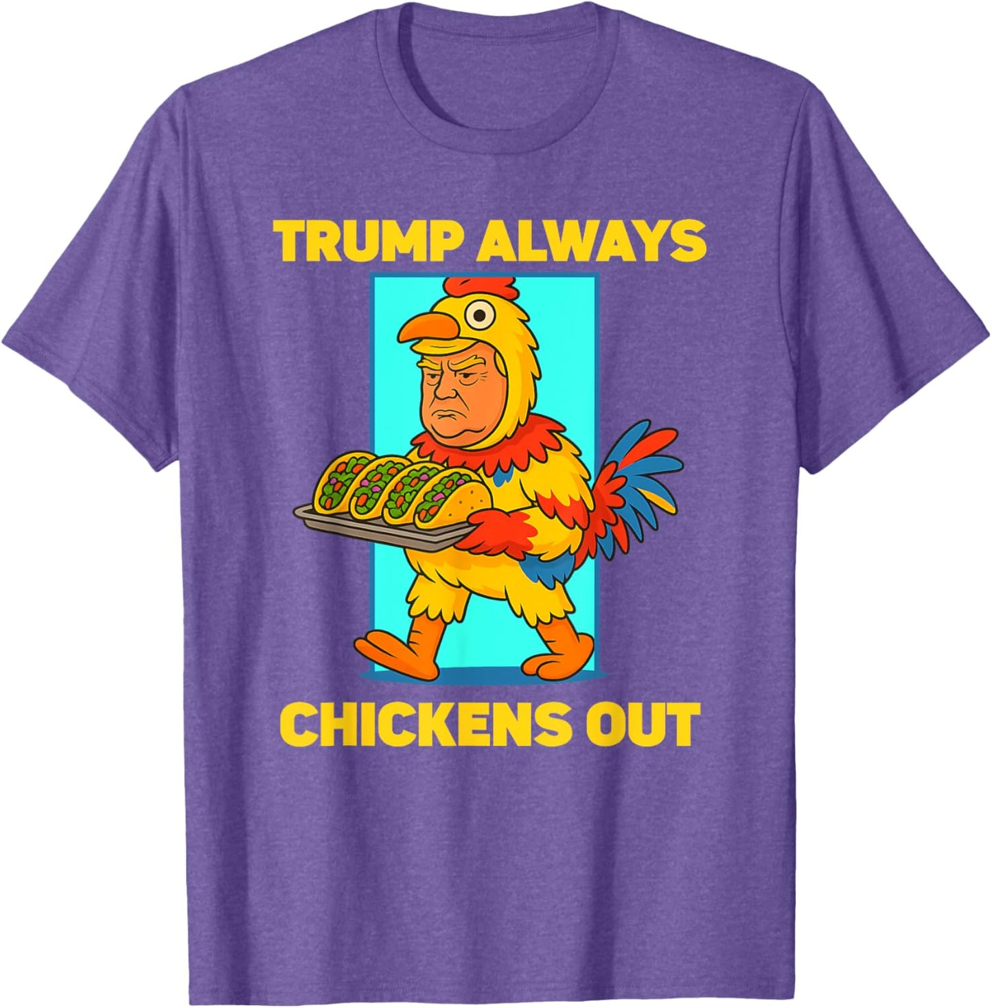 Funny taco Tuesday Trump Always Chickens Out funny meme taco