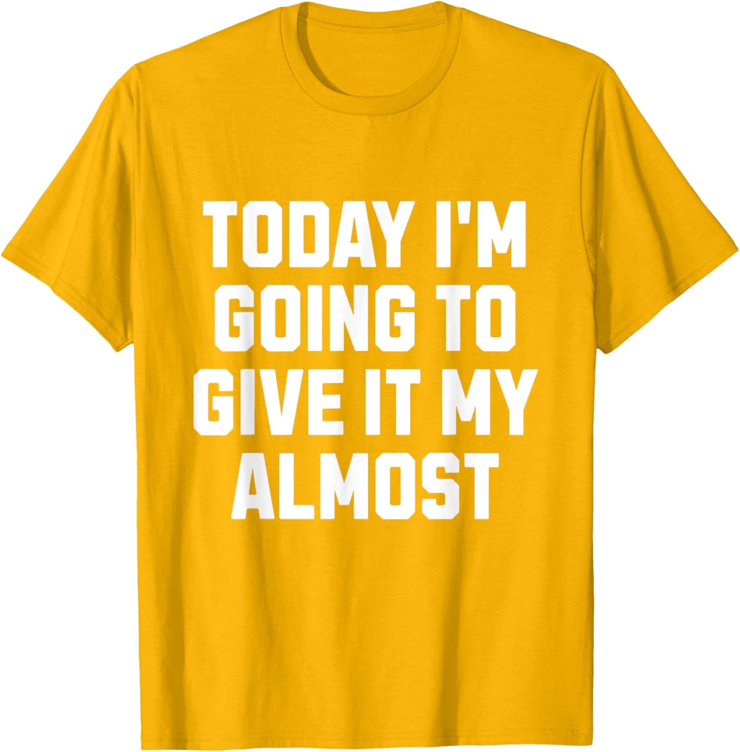 Funny Motivation Meme Today I'm Going to Give It My Almost