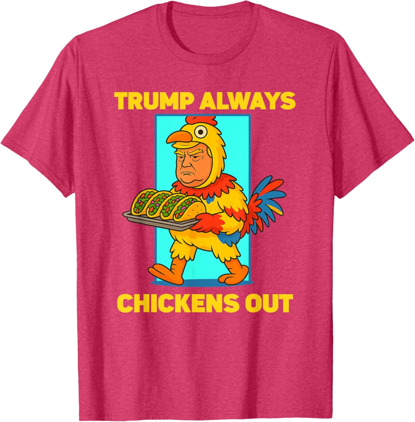 Funny taco Tuesday Trump Always Chickens Out funny meme taco