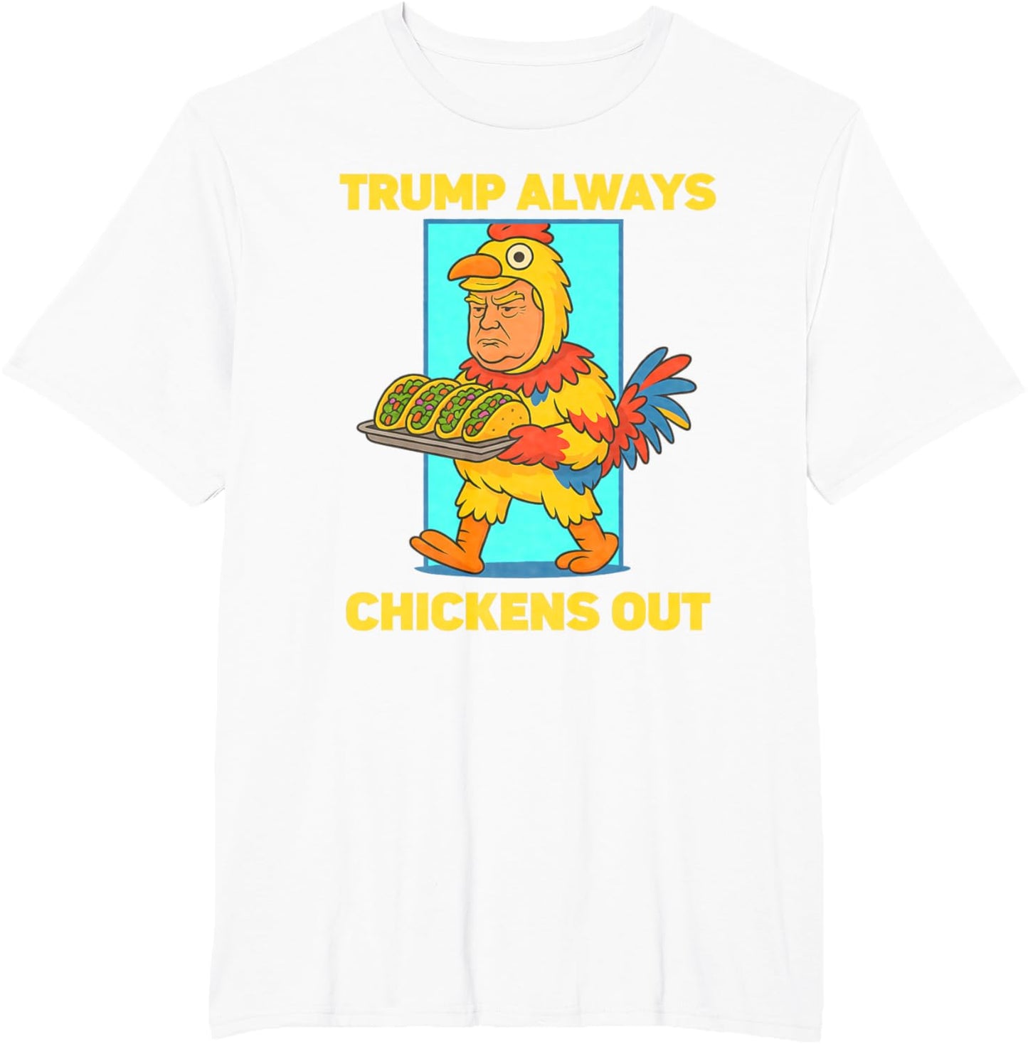 Funny taco Tuesday Trump Always Chickens Out funny meme taco