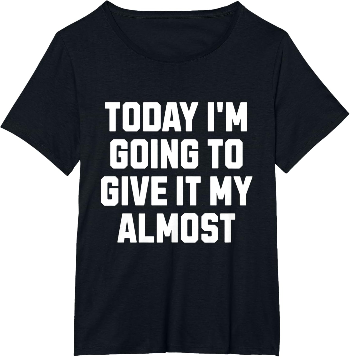 Funny Motivation Meme Today I'm Going to Give It My Almost
