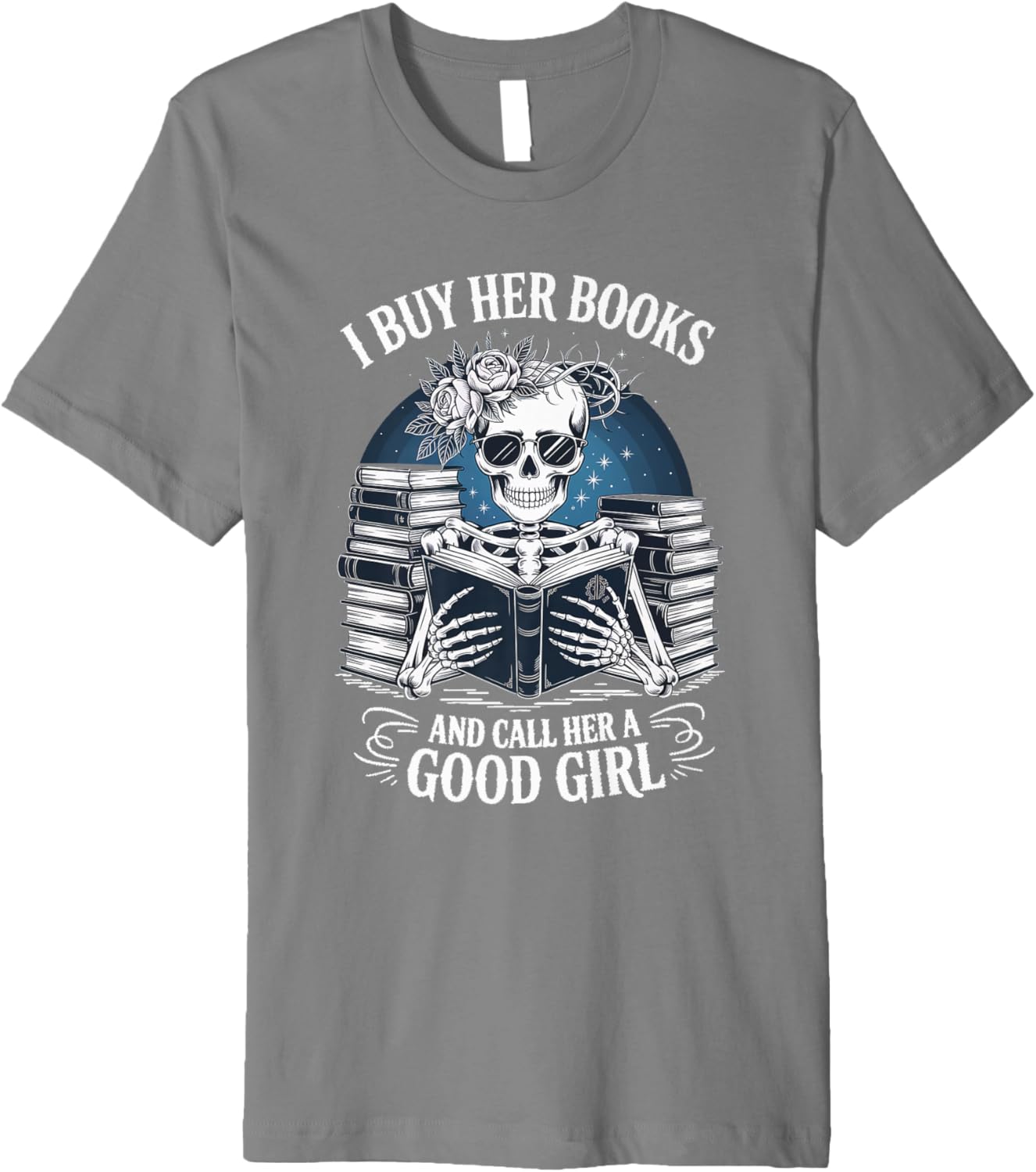 Funny I Buy Her Books And Call Her A Good Girl Book Lover Premium