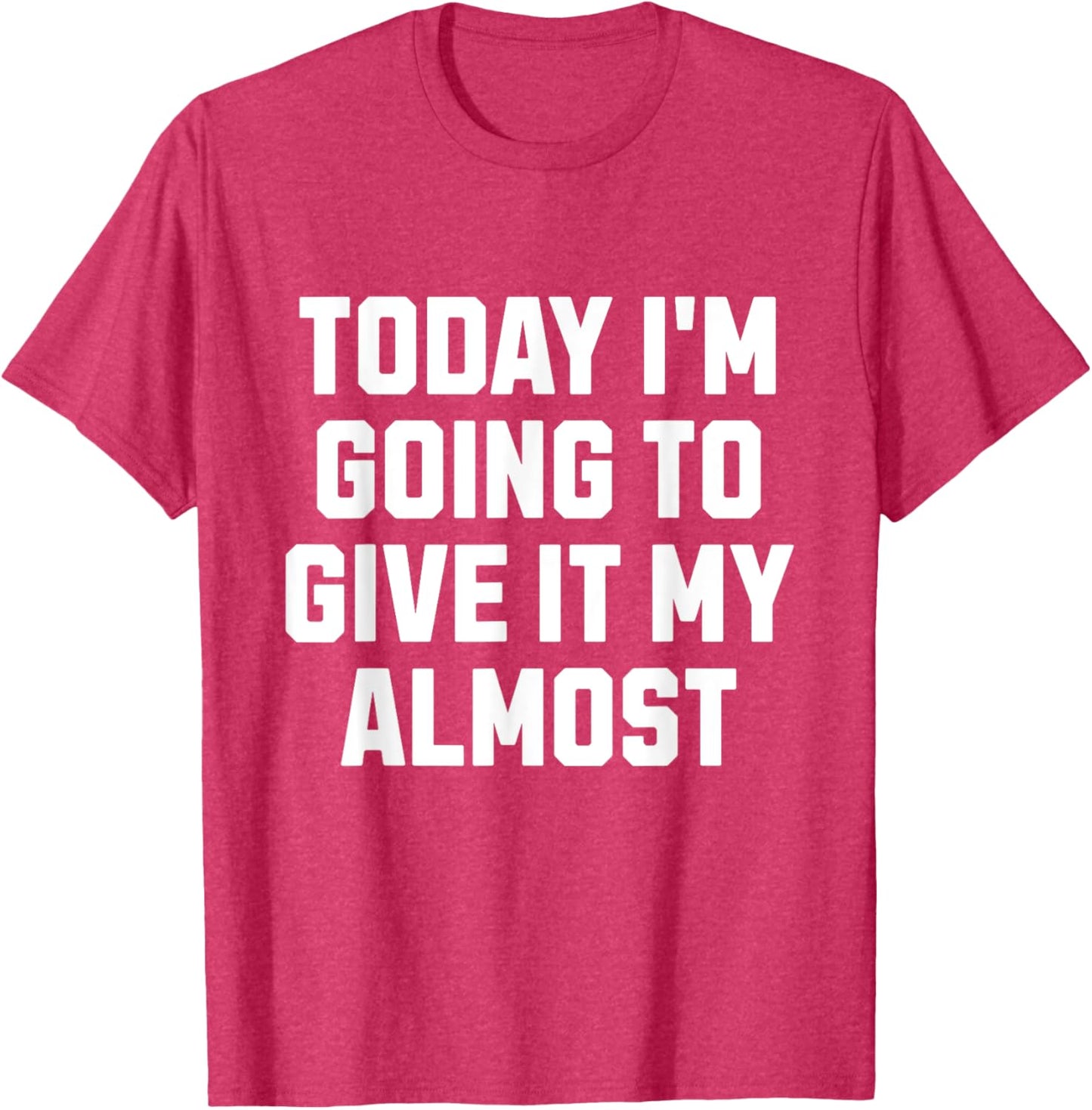 Funny Motivation Meme Today I'm Going to Give It My Almost