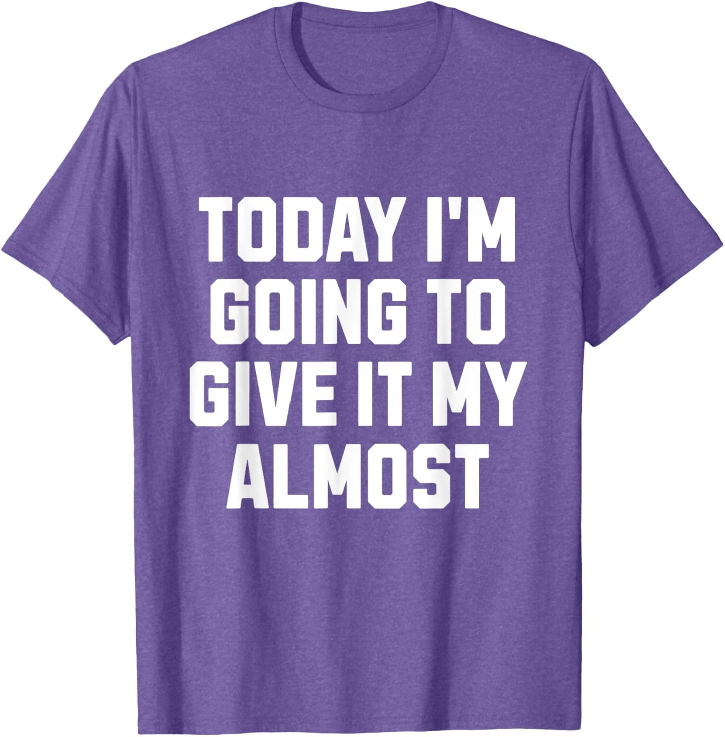 Funny Motivation Meme Today I'm Going to Give It My Almost
