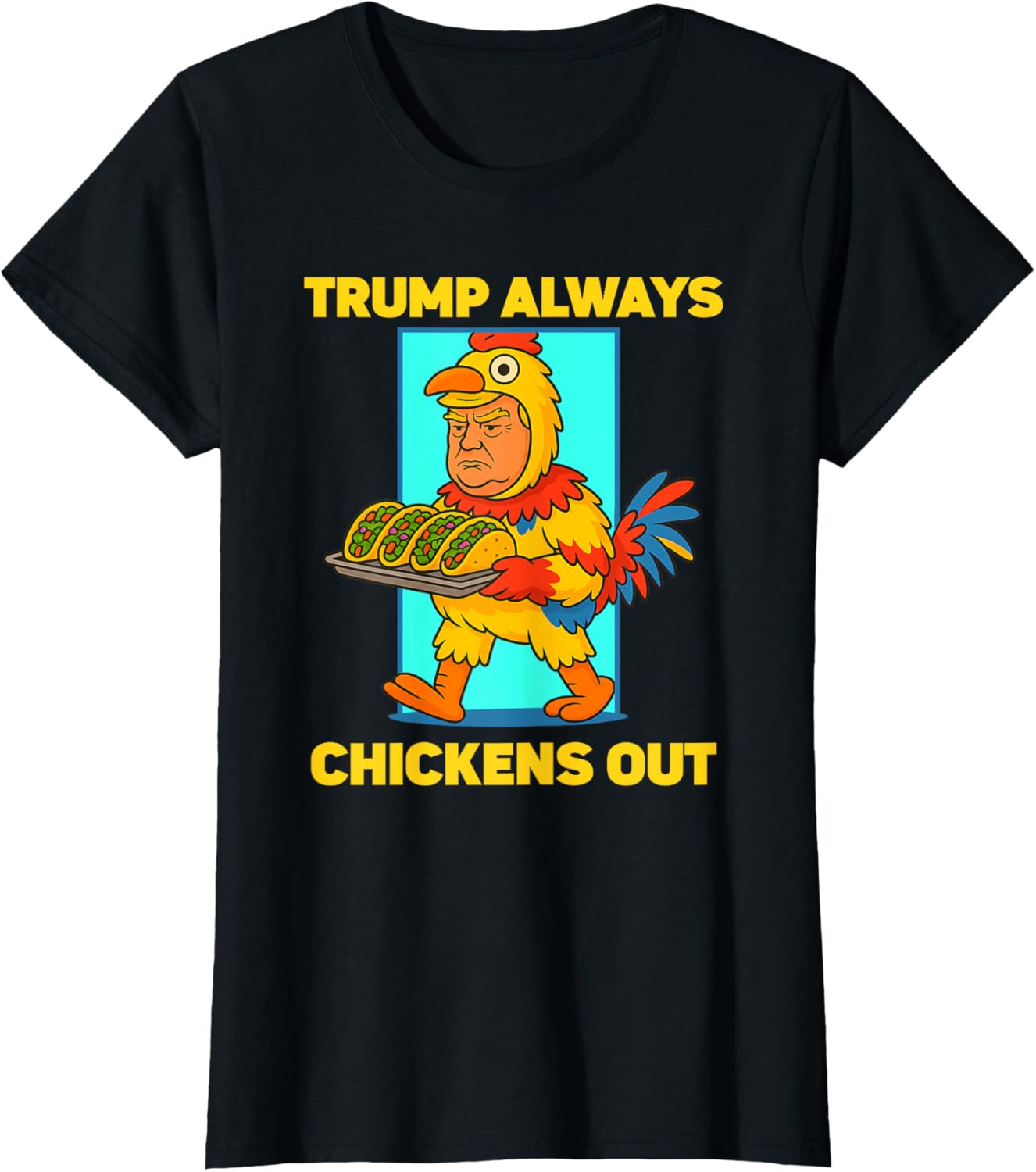 Funny taco Tuesday Trump Always Chickens Out funny meme taco