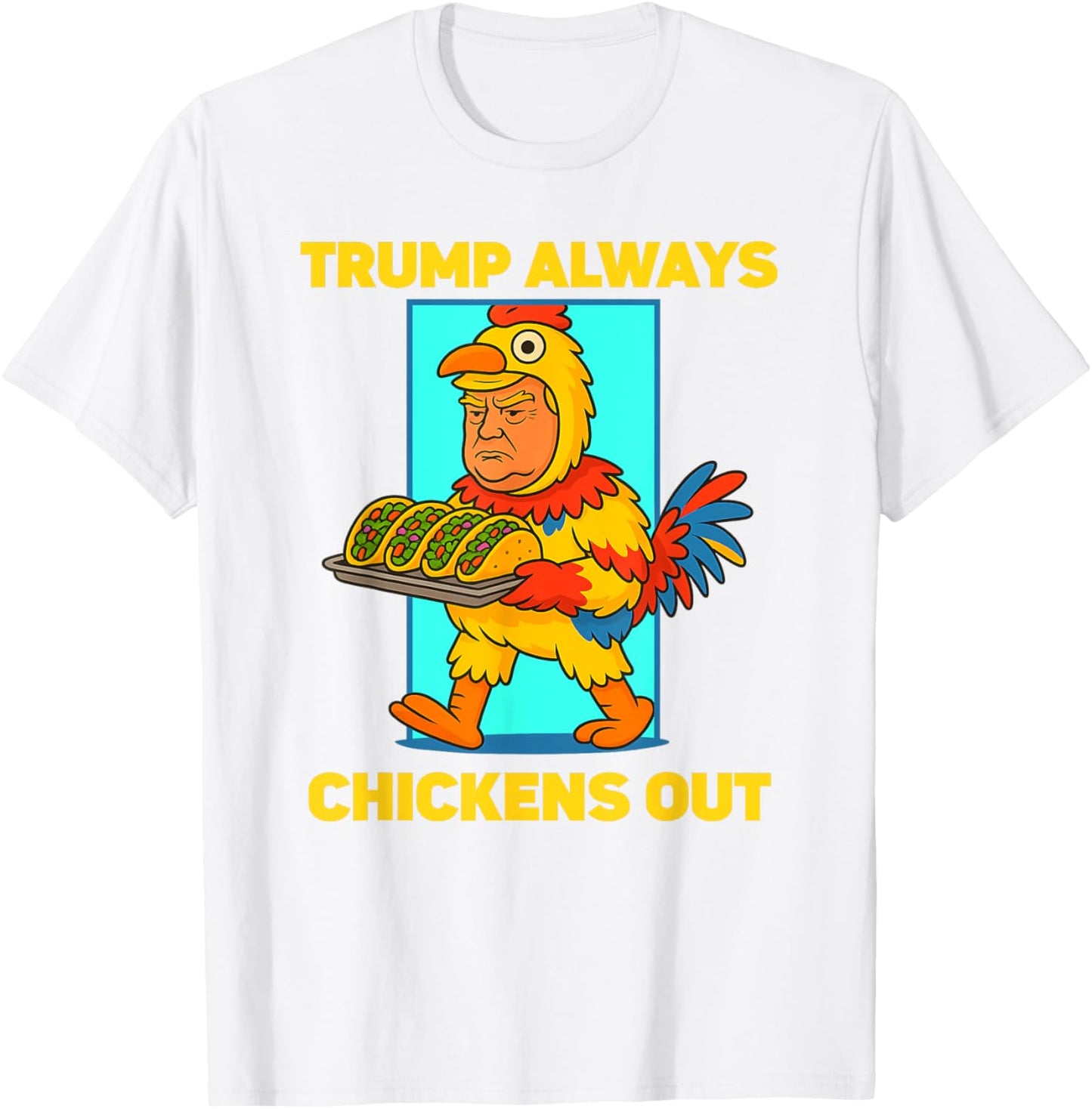 Funny taco Tuesday Trump Always Chickens Out funny meme taco