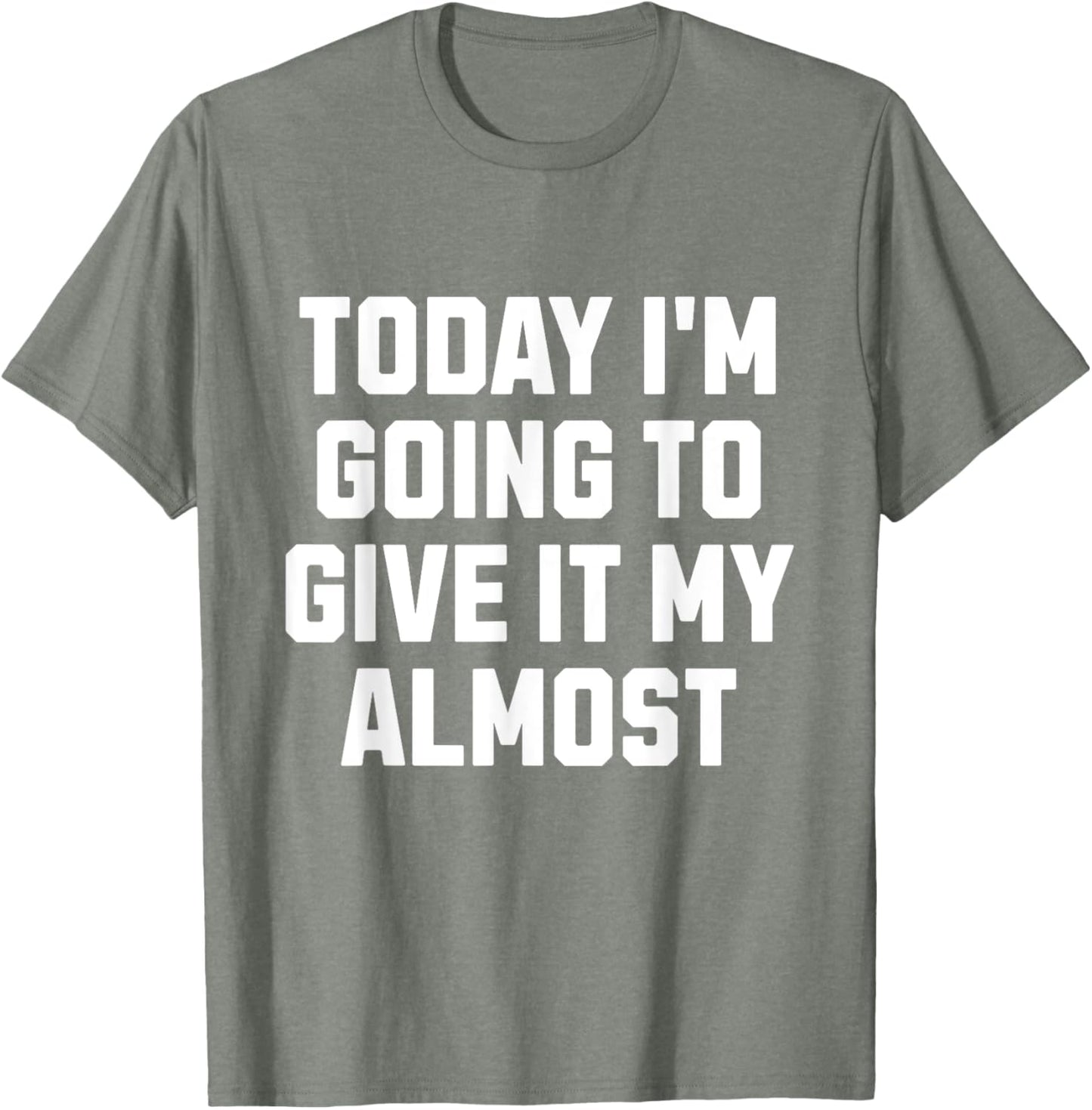 Funny Motivation Meme Today I'm Going to Give It My Almost