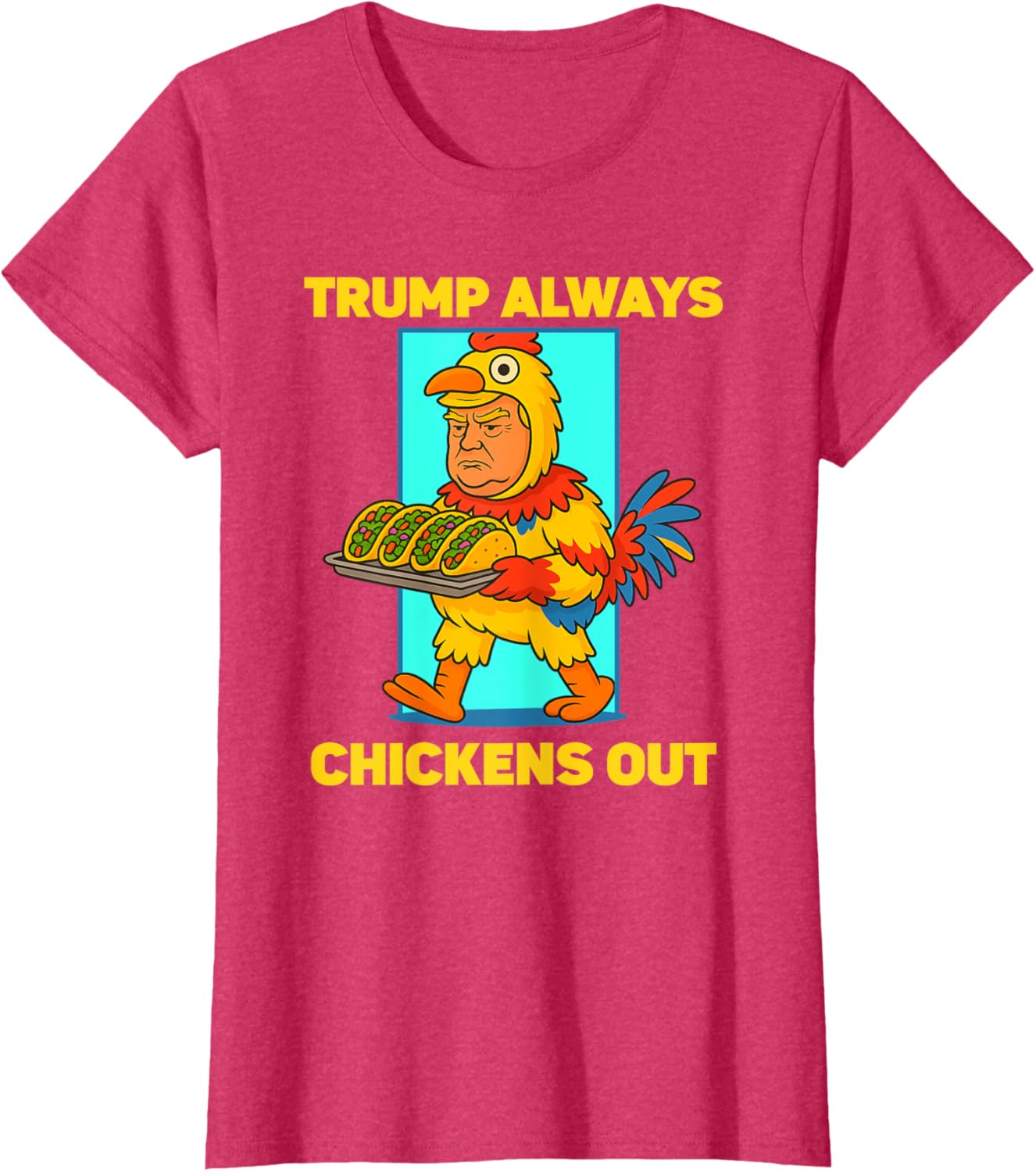 Funny taco Tuesday Trump Always Chickens Out funny meme taco