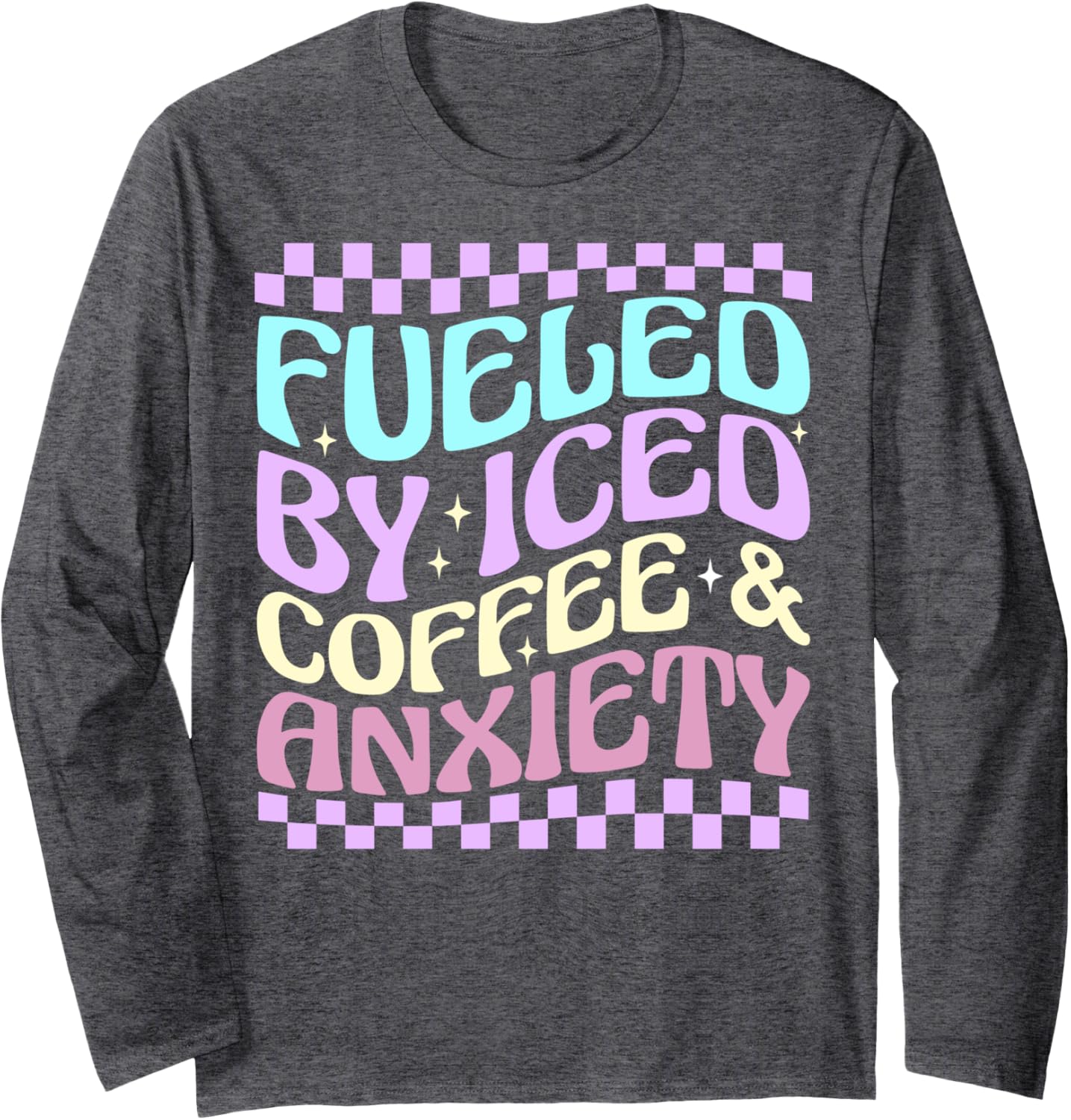 Women Fueled By Iced Coffee And Anxiety Funny Coffee Lover Long Sleeve