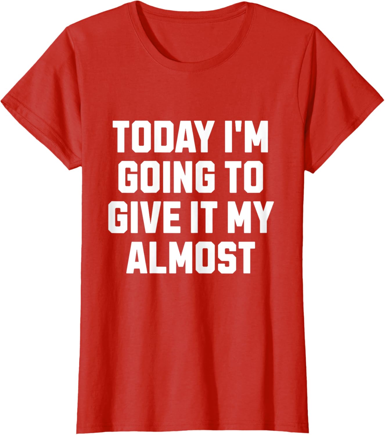 Funny Motivation Meme Today I'm Going to Give It My Almost