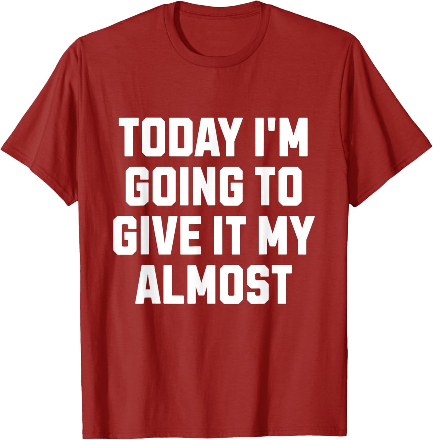 Funny Motivation Meme Today I'm Going to Give It My Almost
