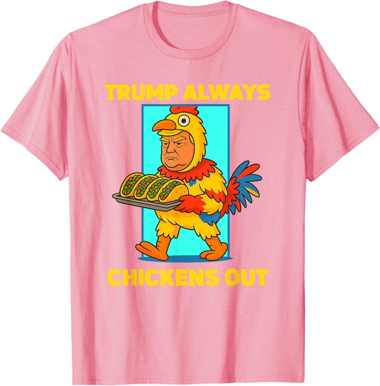 Funny taco Tuesday Trump Always Chickens Out funny meme taco