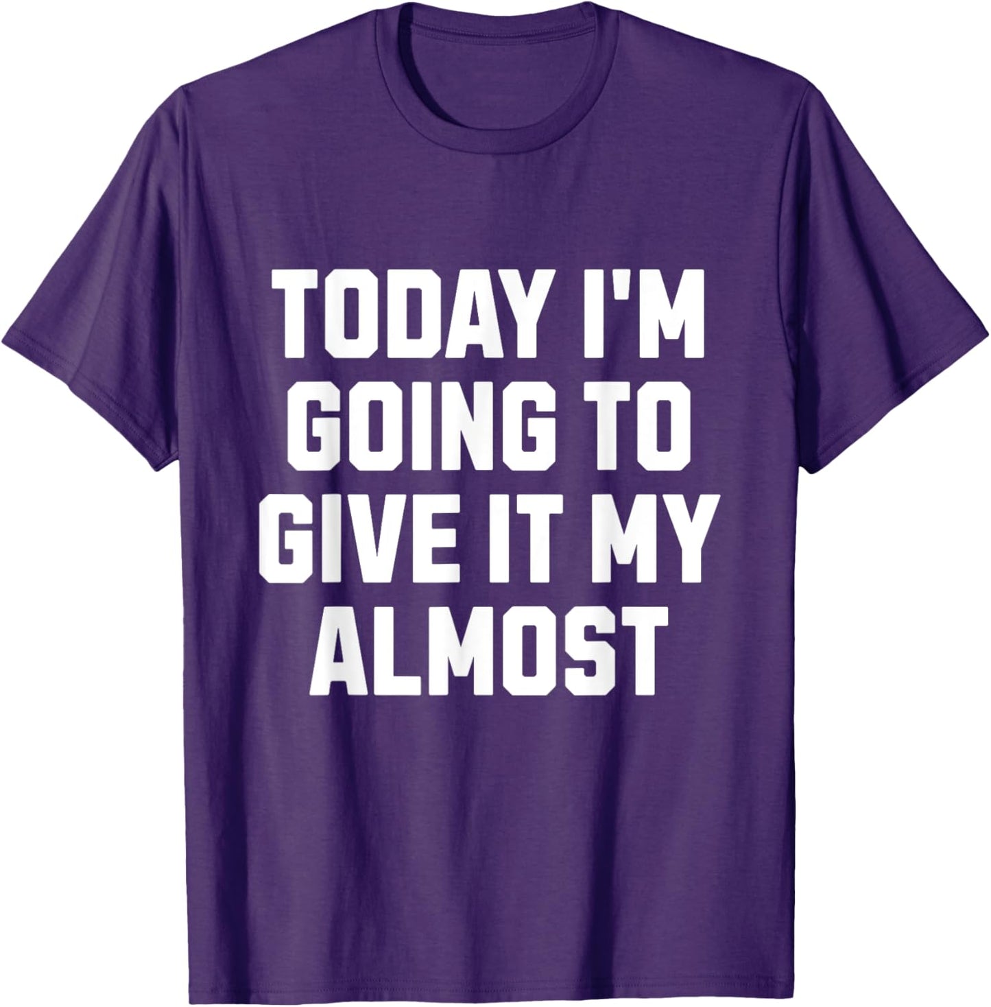 Funny Motivation Meme Today I'm Going to Give It My Almost