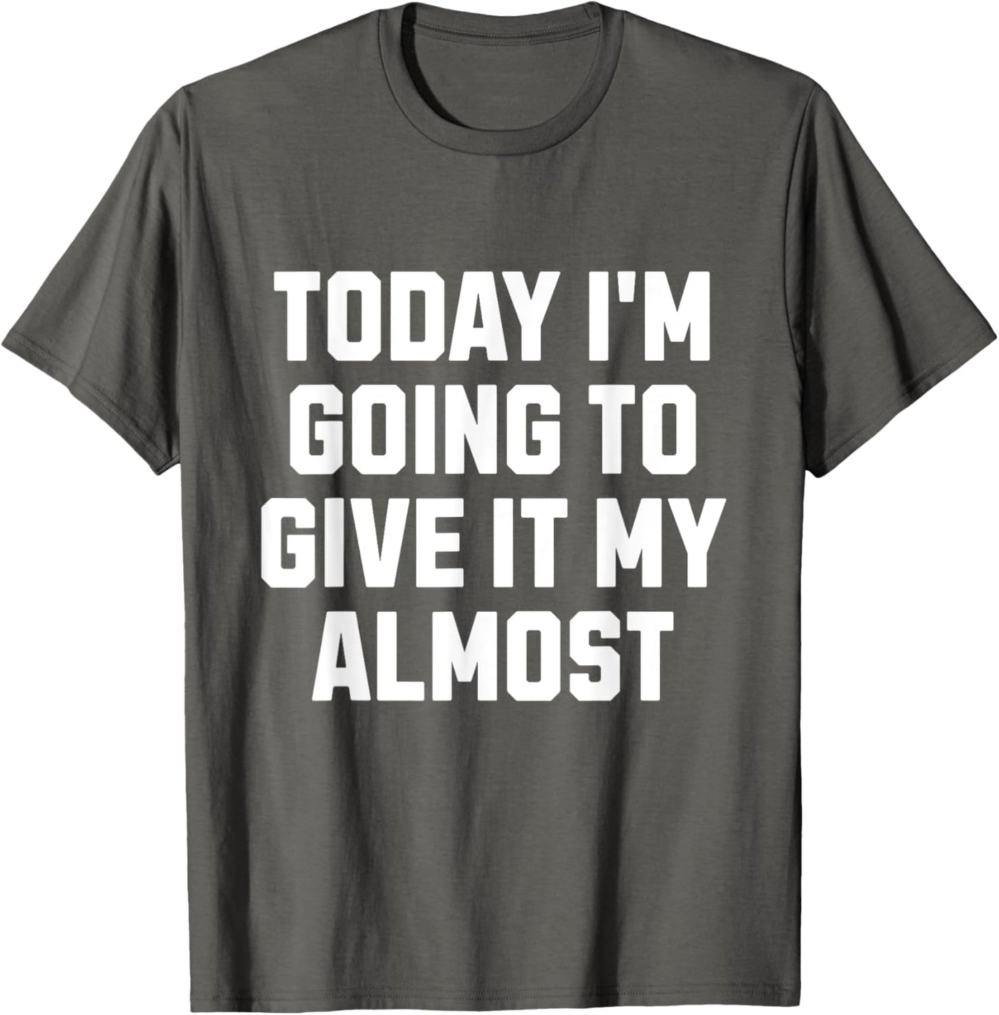 Funny Motivation Meme Today I'm Going to Give It My Almost
