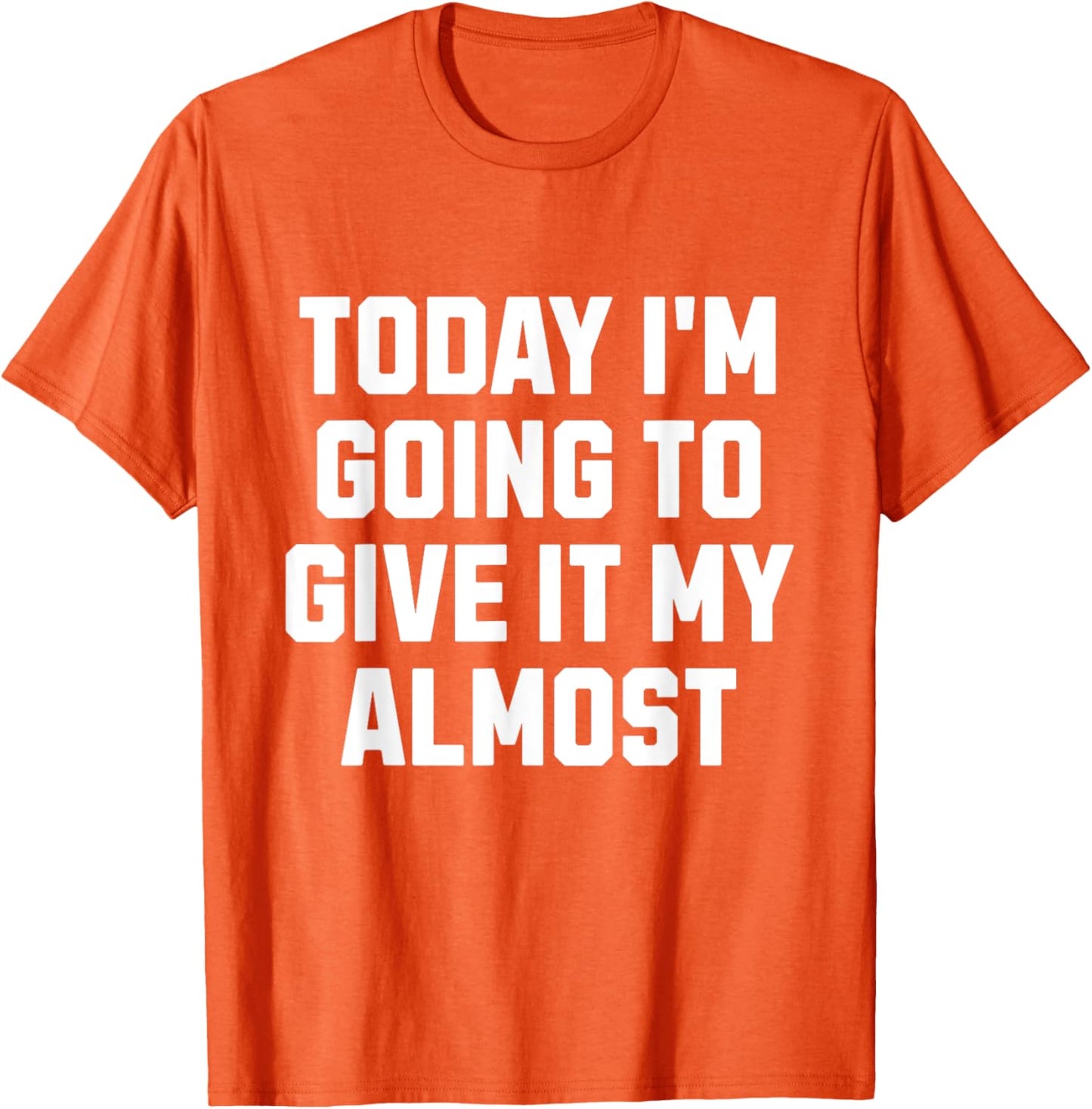 Funny Motivation Meme Today I'm Going to Give It My Almost