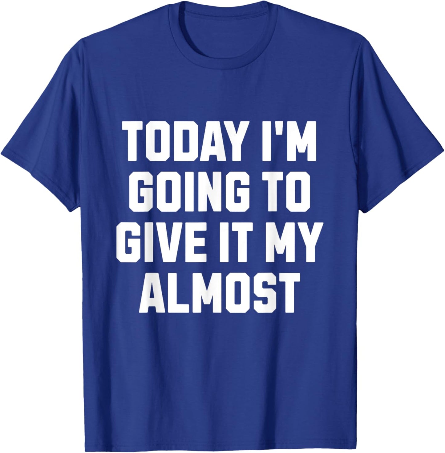 Funny Motivation Meme Today I'm Going to Give It My Almost
