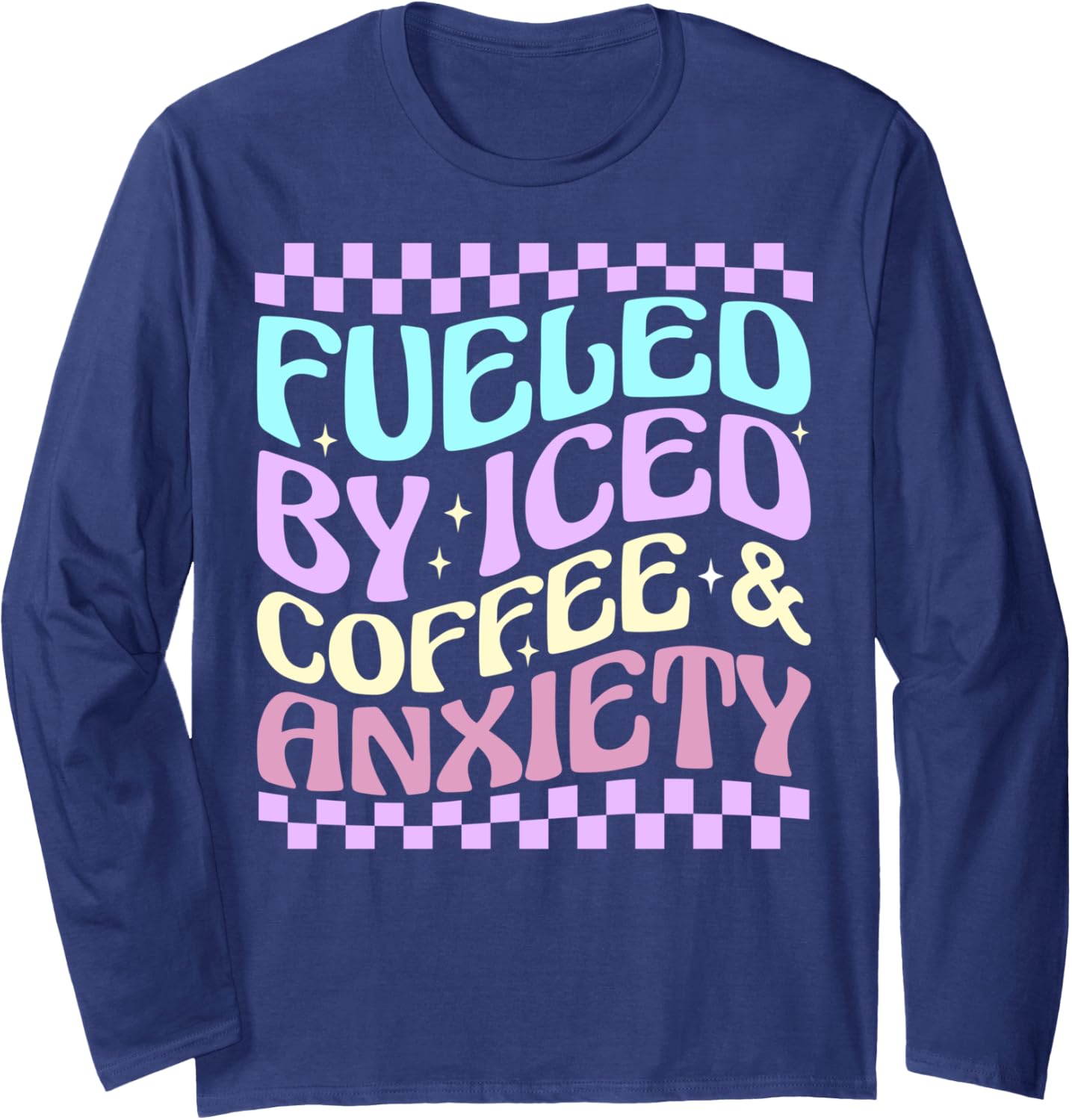 Women Fueled By Iced Coffee And Anxiety Funny Coffee Lover Long Sleeve