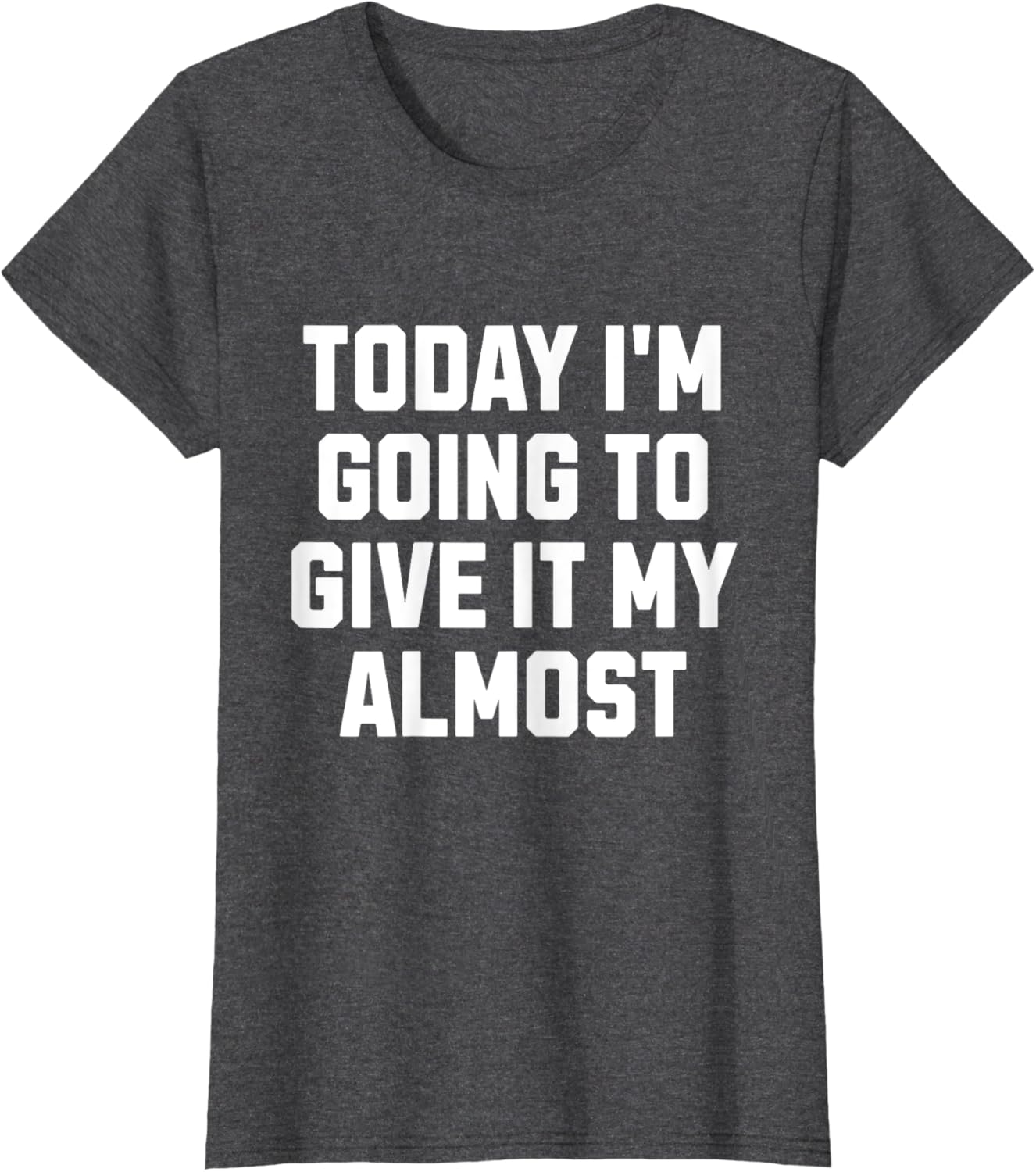 Funny Motivation Meme Today I'm Going to Give It My Almost