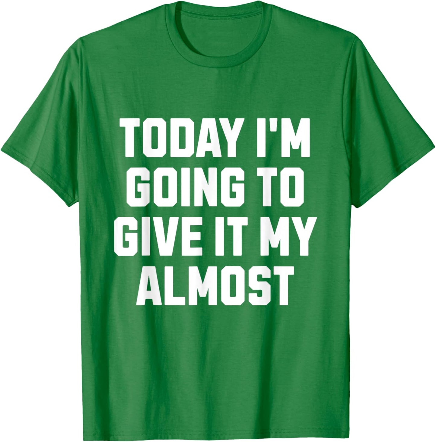 Funny Motivation Meme Today I'm Going to Give It My Almost