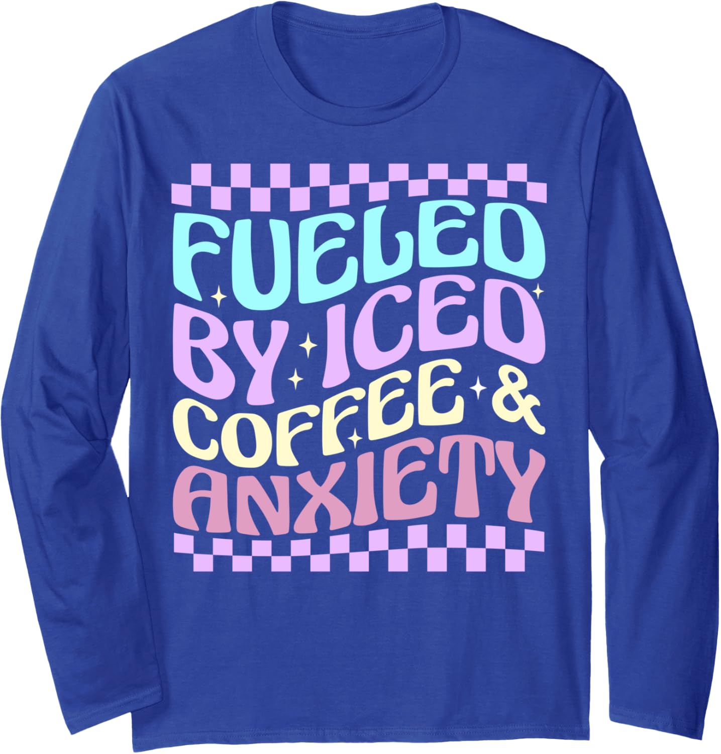 Women Fueled By Iced Coffee And Anxiety Funny Coffee Lover Long Sleeve
