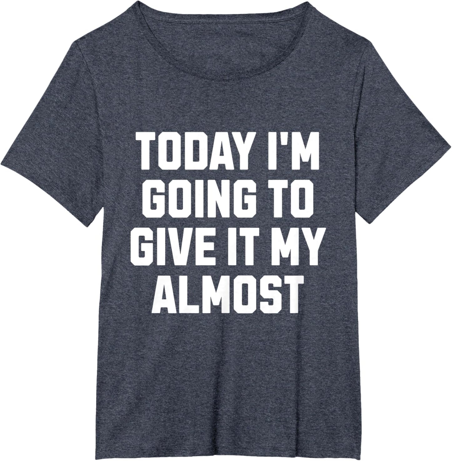 Funny Motivation Meme Today I'm Going to Give It My Almost