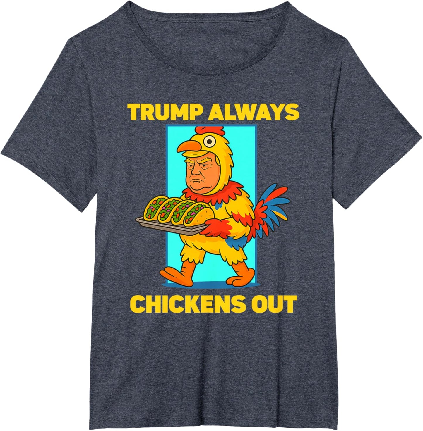 Funny taco Tuesday Trump Always Chickens Out funny meme taco