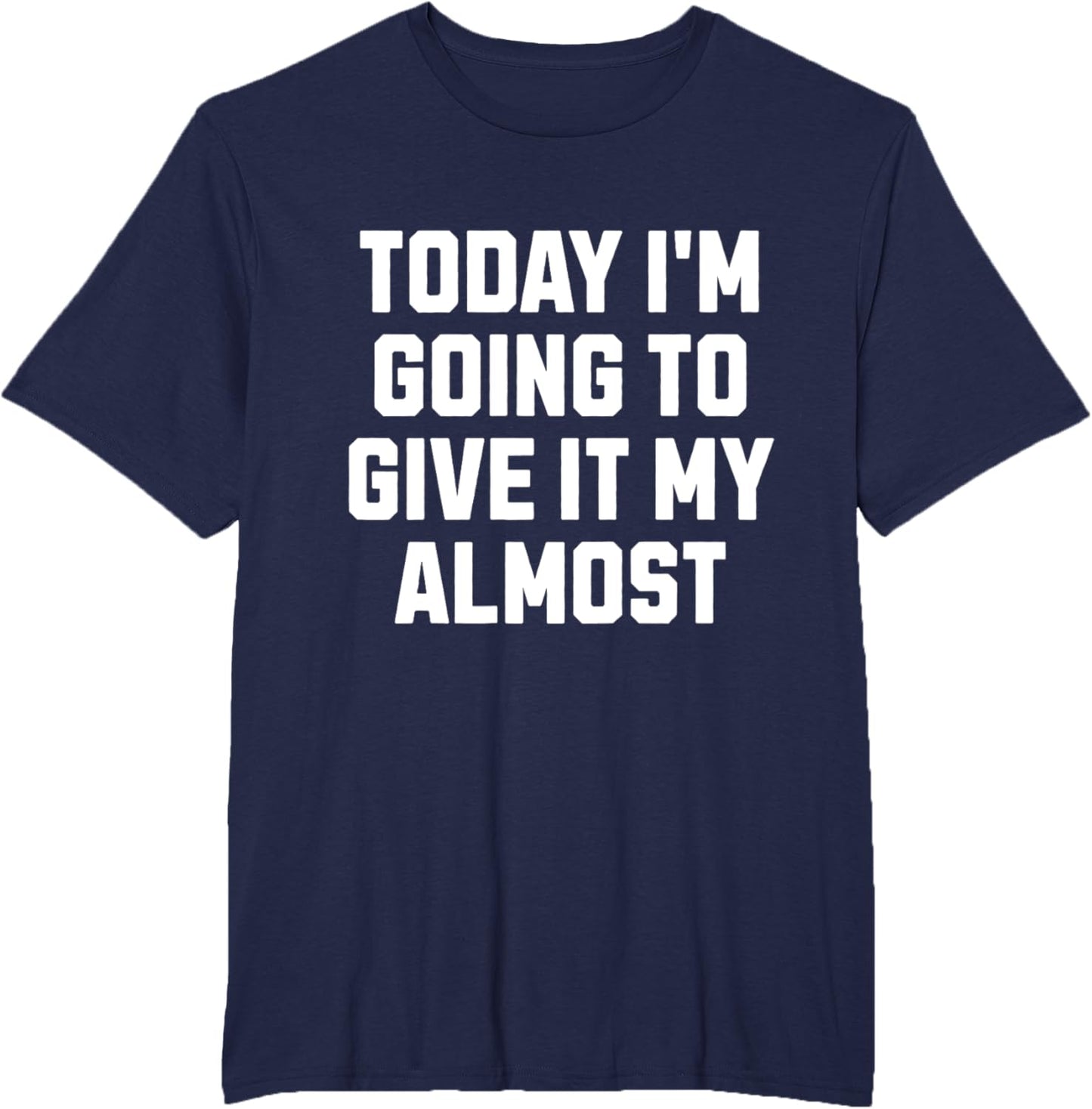 Funny Motivation Meme Today I'm Going to Give It My Almost
