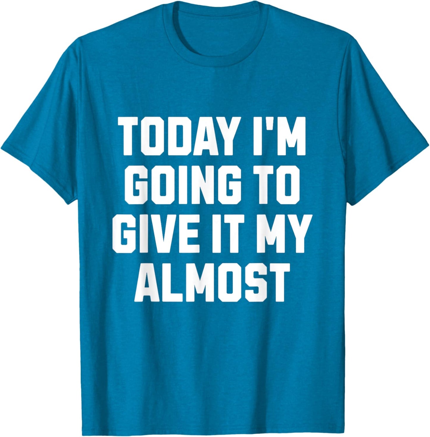 Funny Motivation Meme Today I'm Going to Give It My Almost