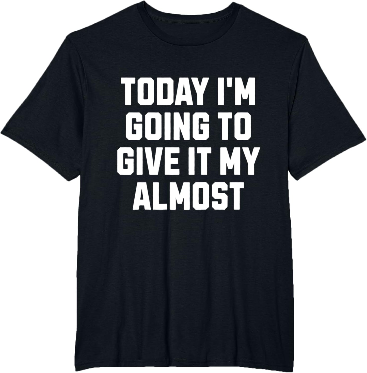 Funny Motivation Meme Today I'm Going to Give It My Almost
