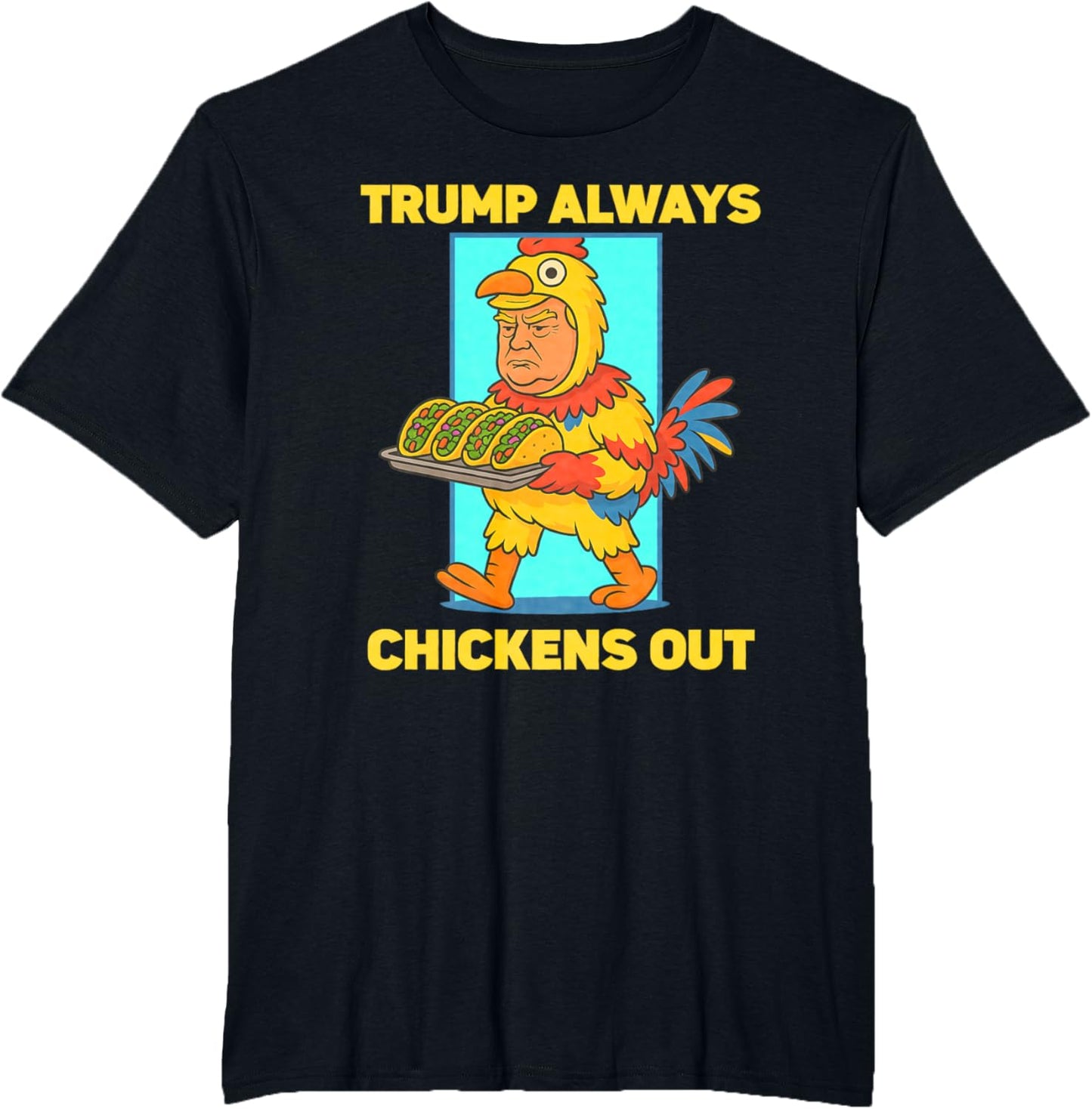 Funny taco Tuesday Trump Always Chickens Out funny meme taco