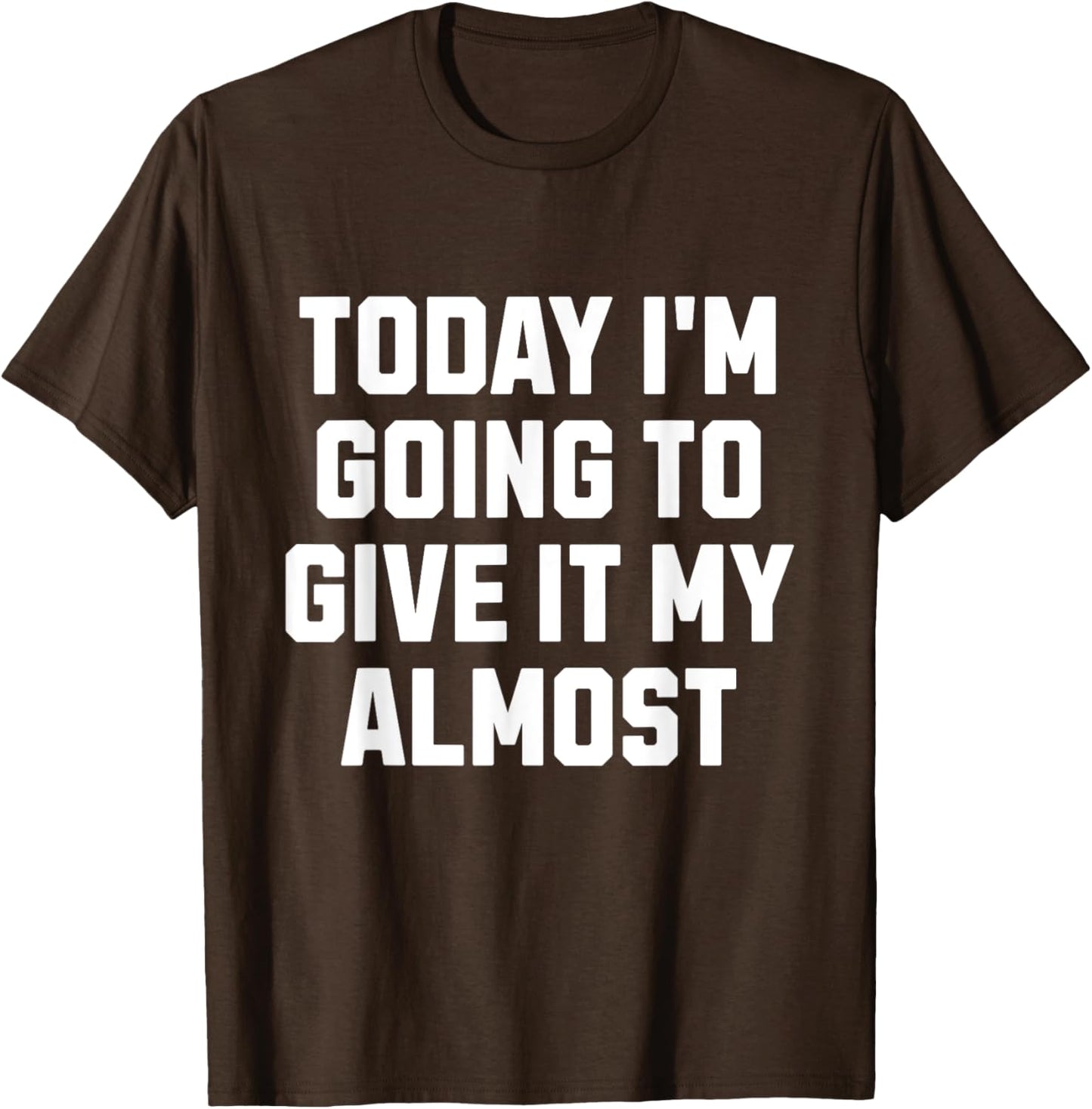 Funny Motivation Meme Today I'm Going to Give It My Almost