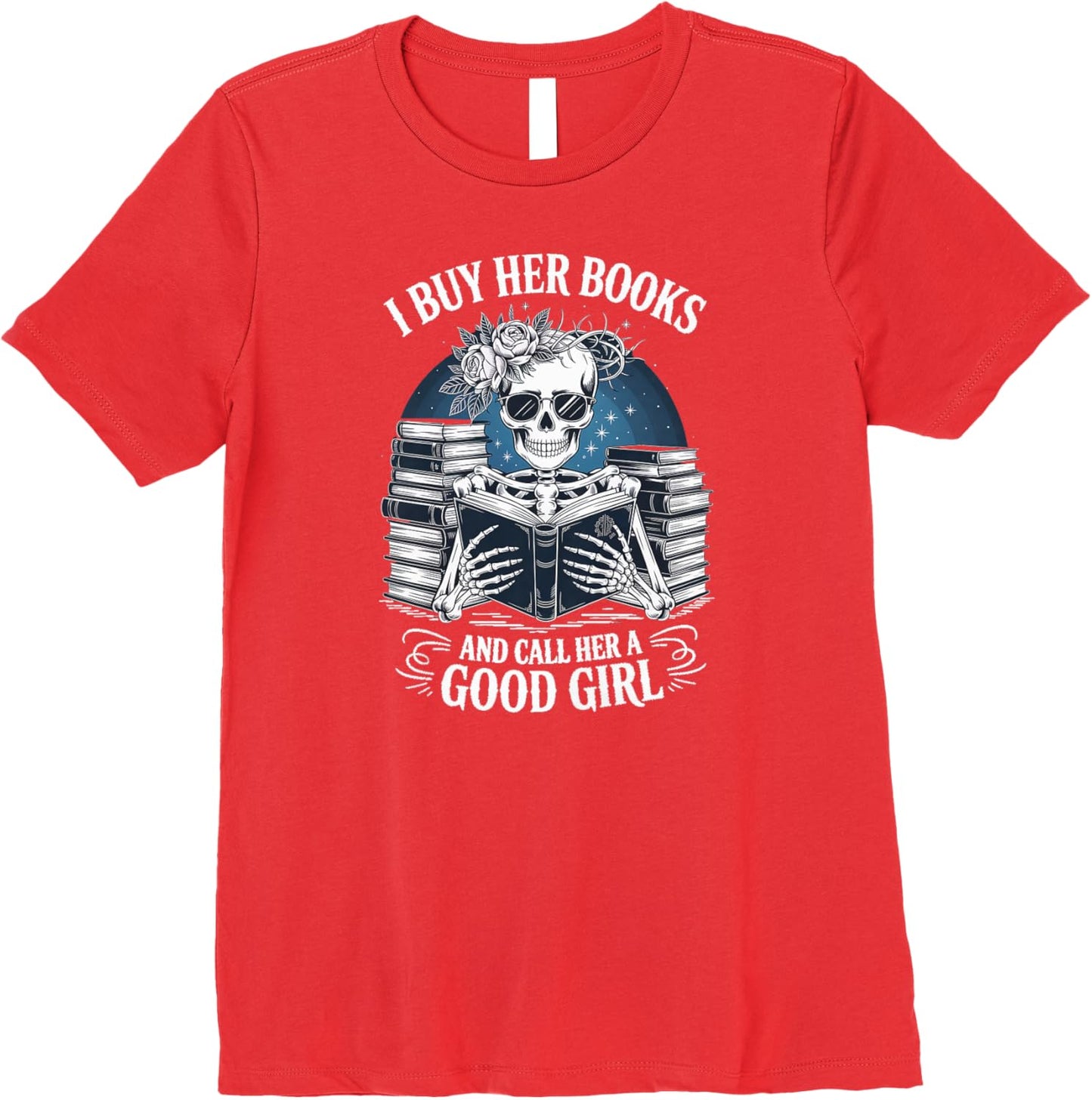 Funny I Buy Her Books And Call Her A Good Girl Book Lover Premium