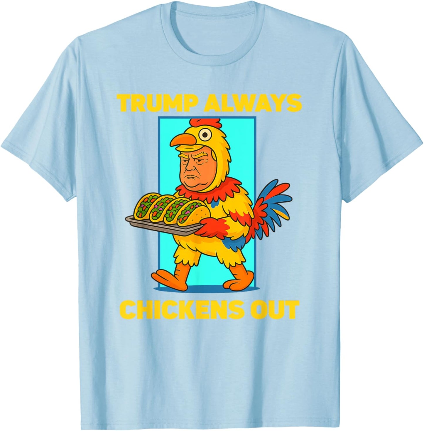 Funny taco Tuesday Trump Always Chickens Out funny meme taco