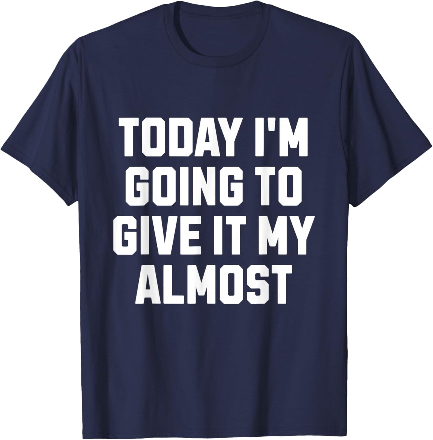 Funny Motivation Meme Today I'm Going to Give It My Almost