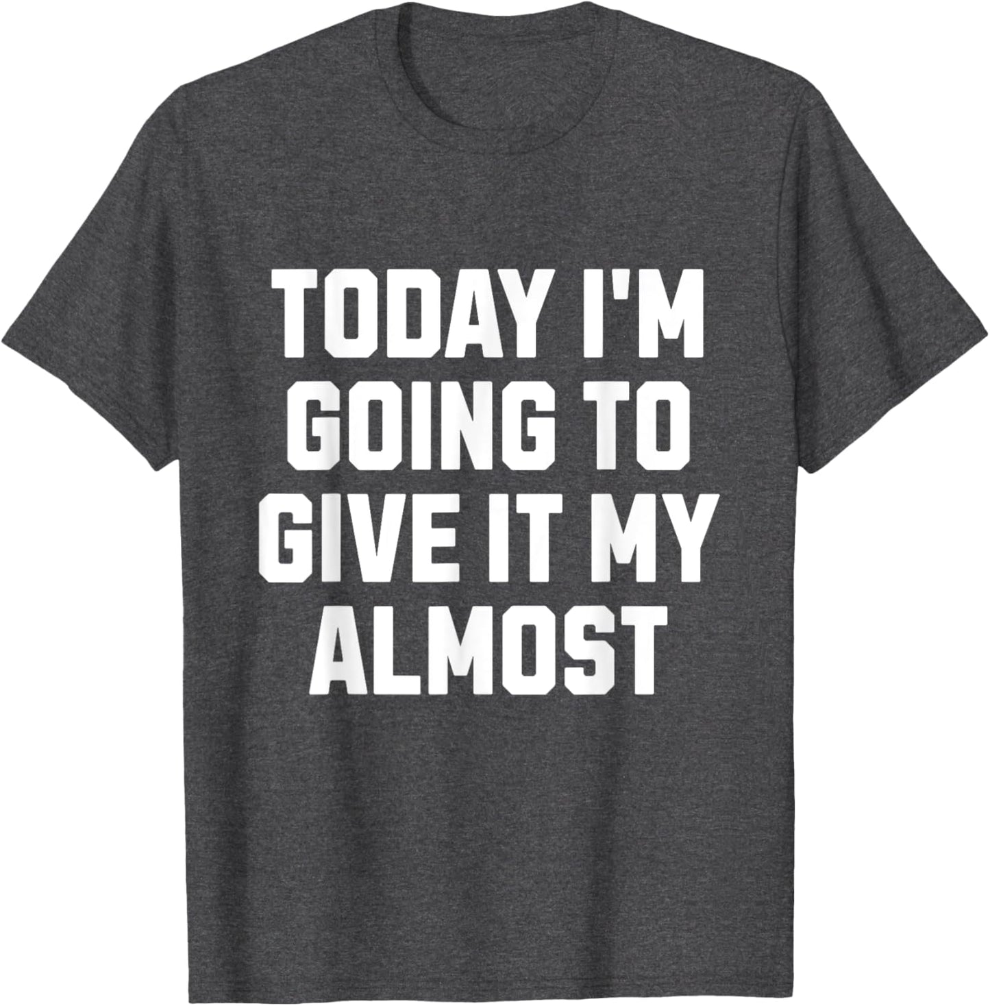 Funny Motivation Meme Today I'm Going to Give It My Almost