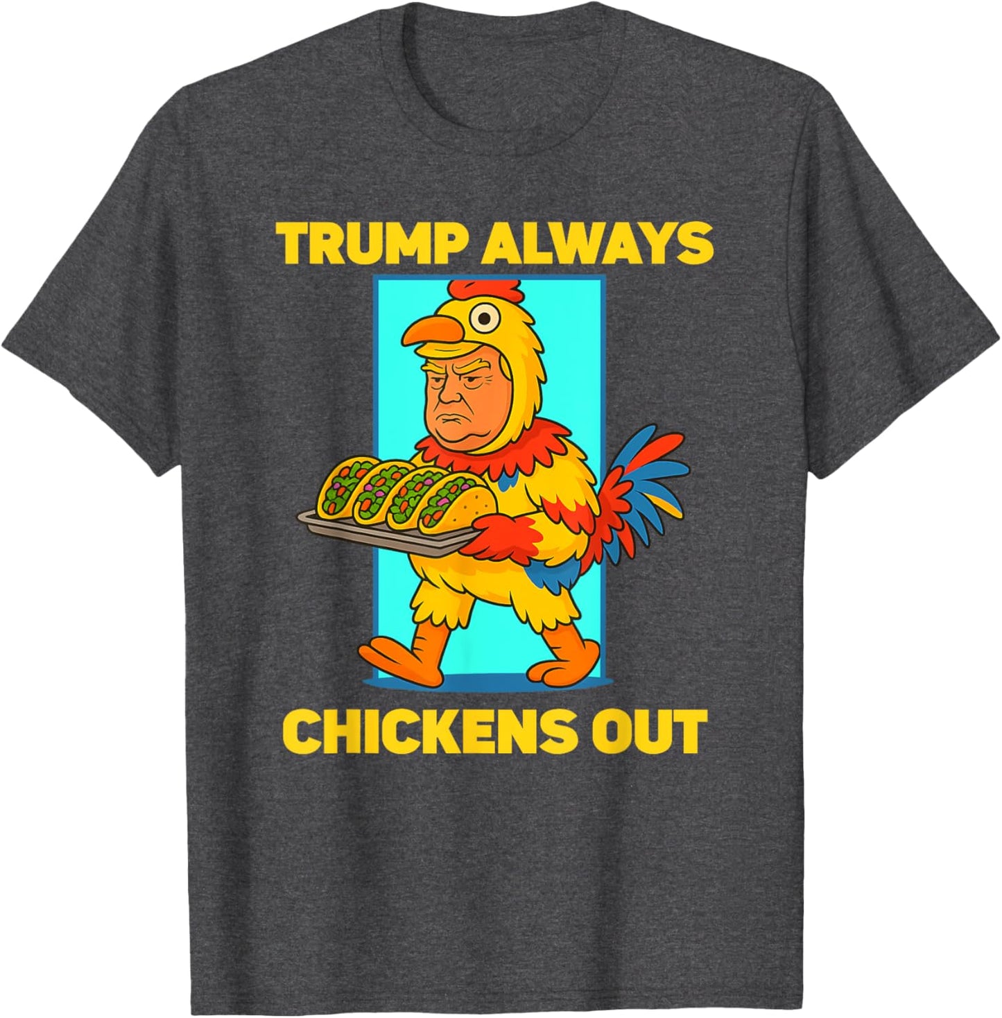 Funny taco Tuesday Trump Always Chickens Out funny meme taco