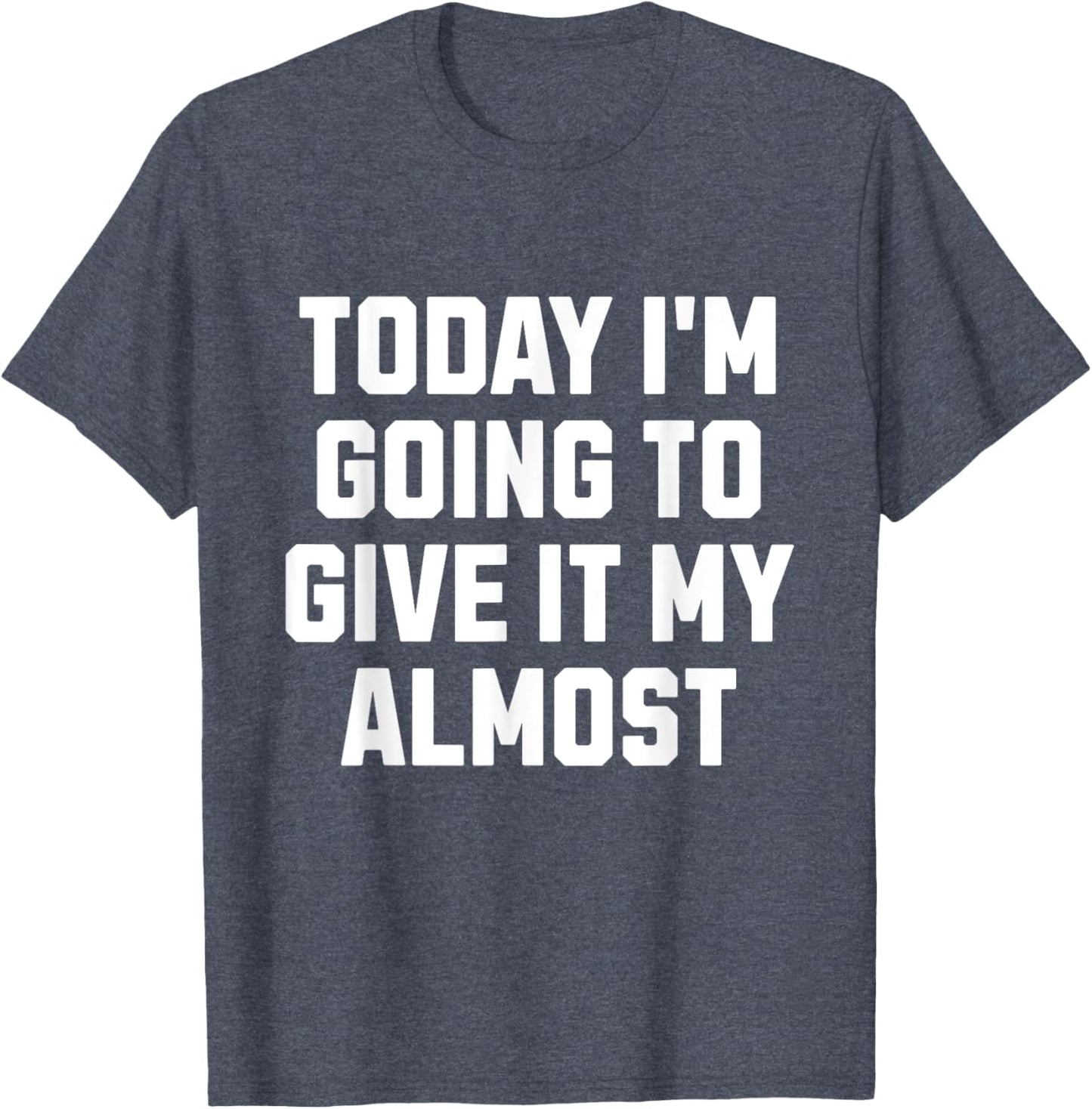 Funny Motivation Meme Today I'm Going to Give It My Almost
