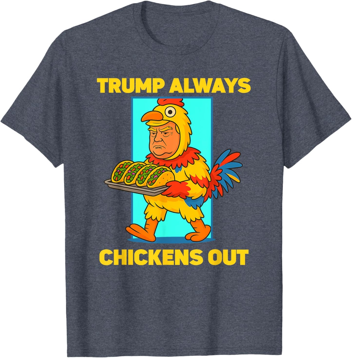 Funny taco Tuesday Trump Always Chickens Out funny meme taco
