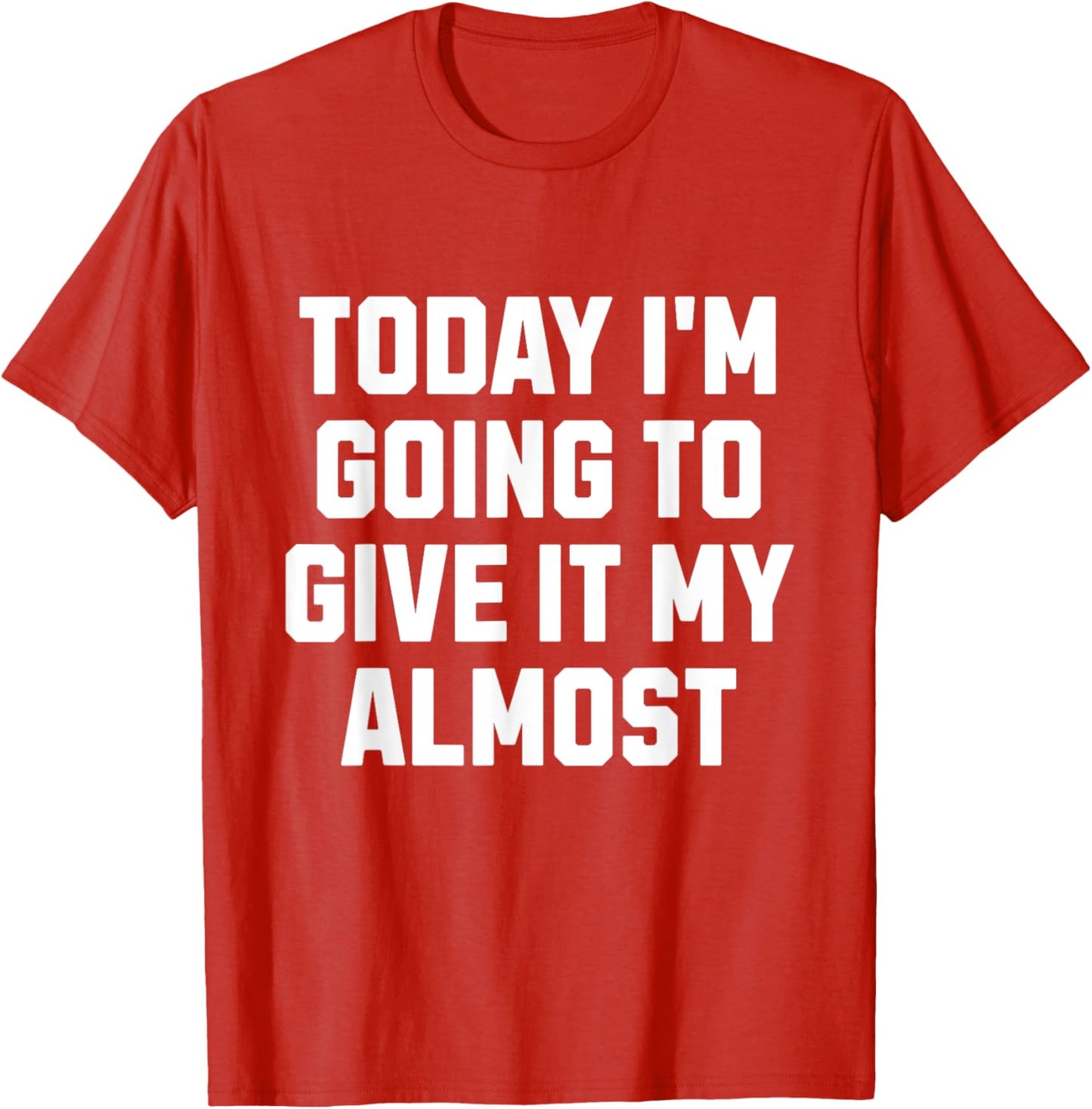 Funny Motivation Meme Today I'm Going to Give It My Almost