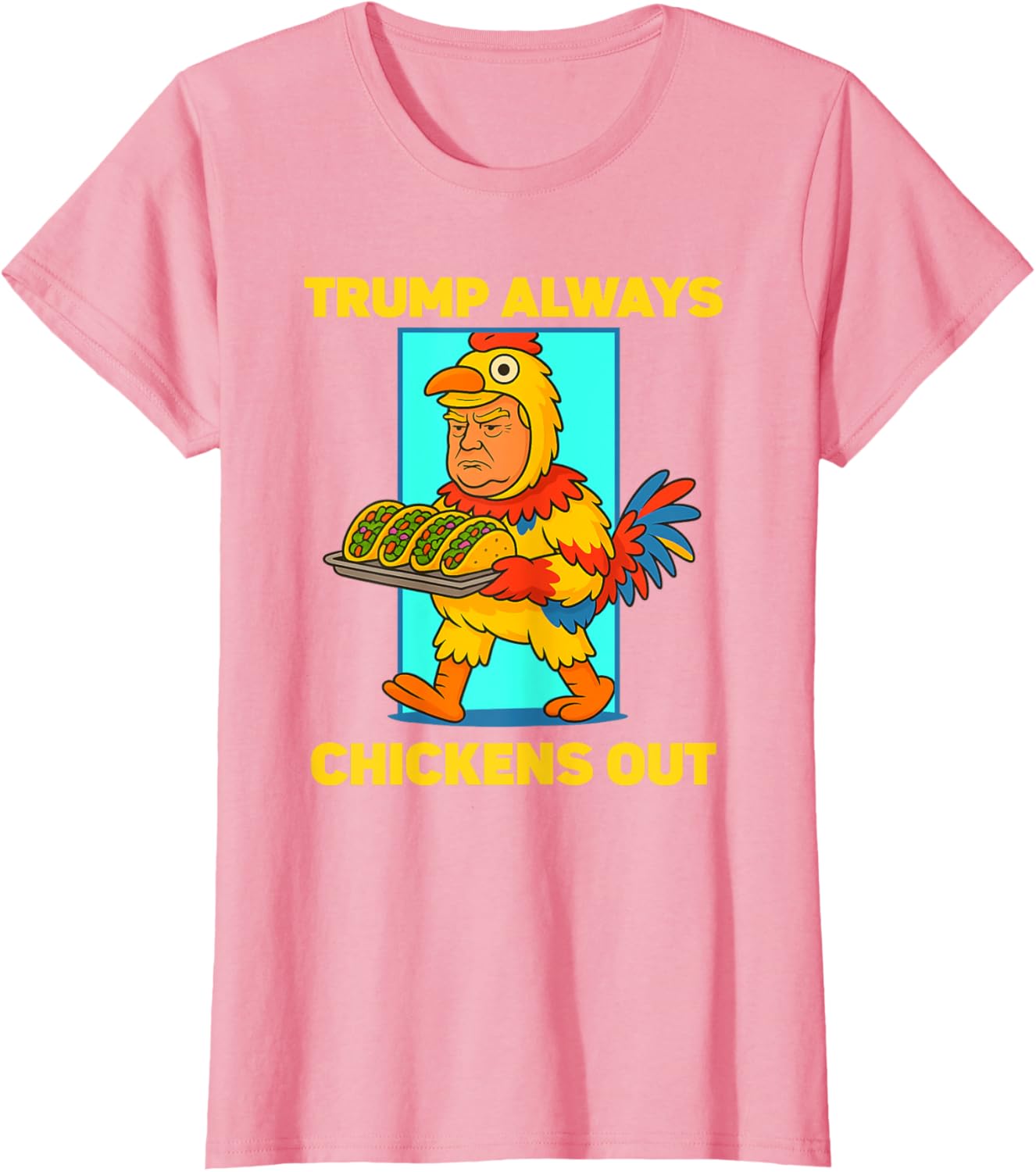Funny taco Tuesday Trump Always Chickens Out funny meme taco