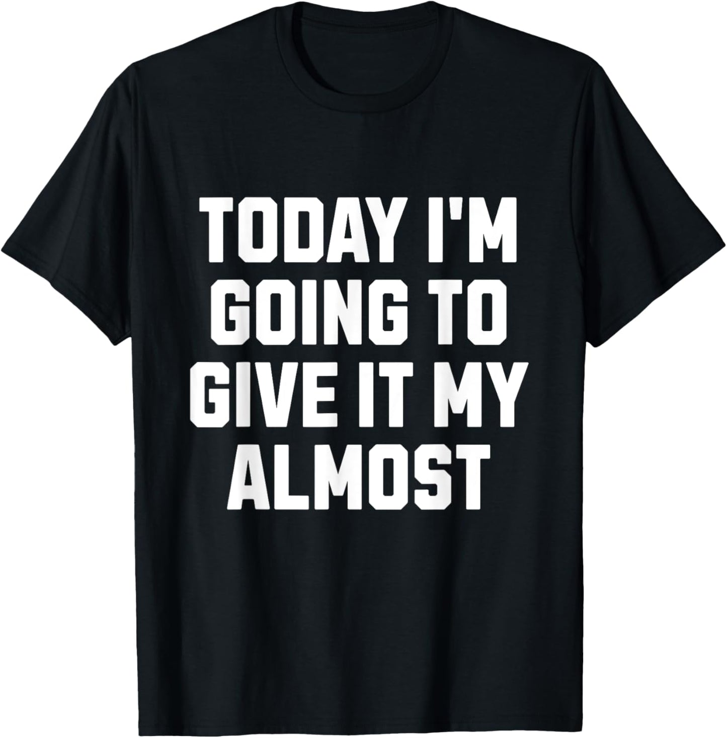 Funny Motivation Meme Today I'm Going to Give It My Almost