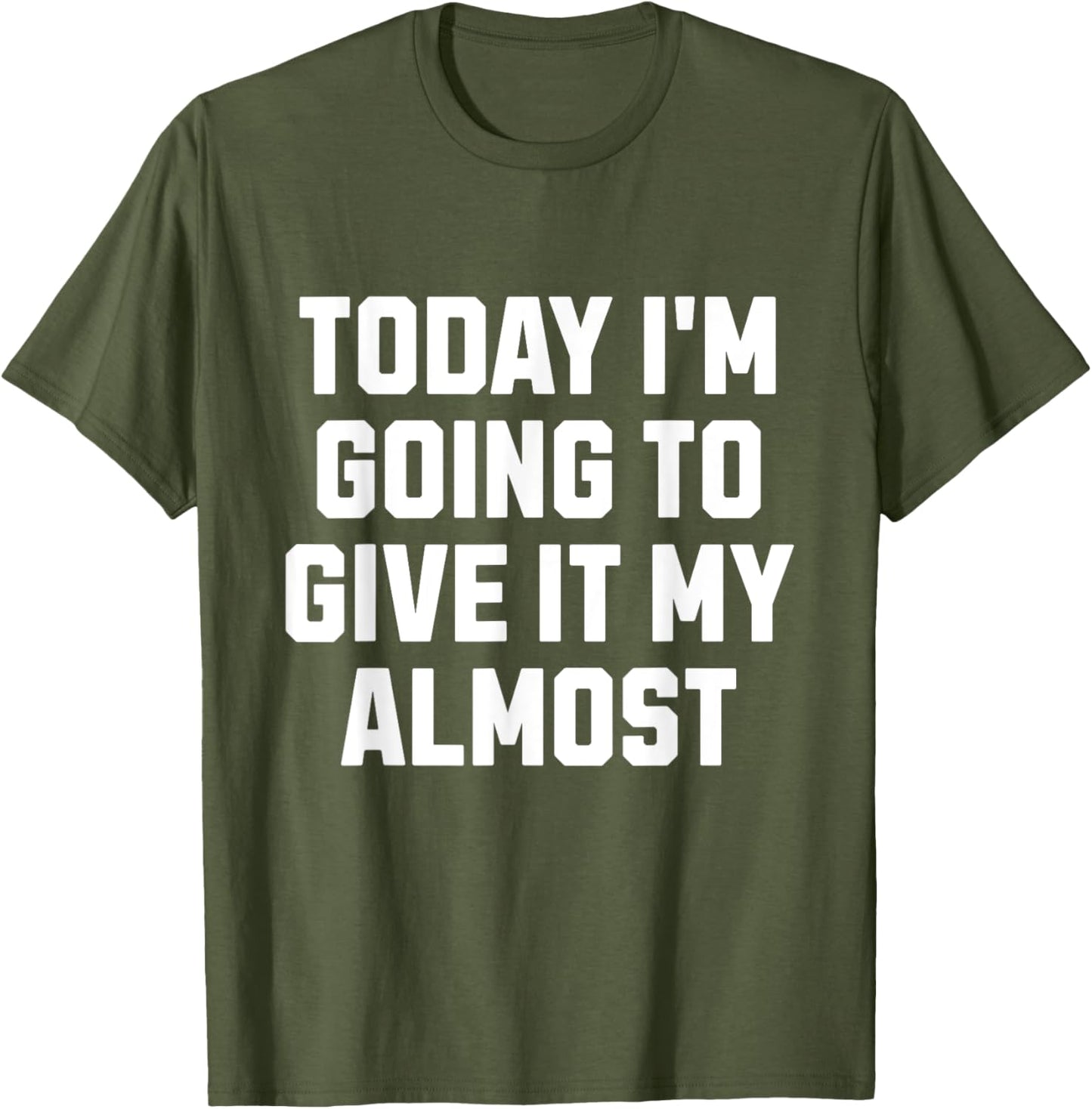 Funny Motivation Meme Today I'm Going to Give It My Almost