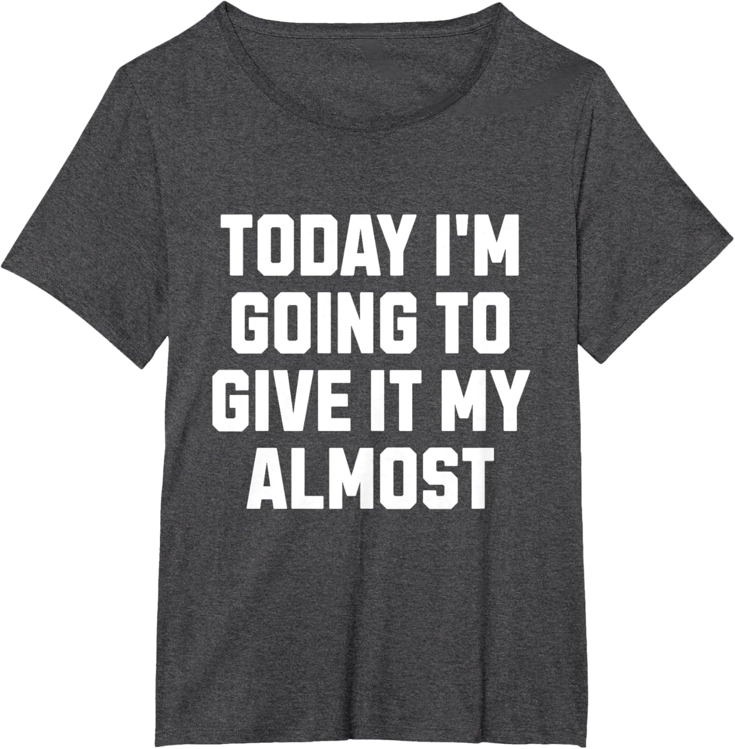 Funny Motivation Meme Today I'm Going to Give It My Almost
